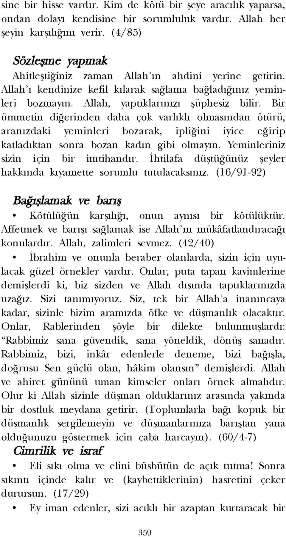 Bir ümmetin di erinden daha çok varl kl olmas ndan ötürü, aran zdaki yeminleri bozarak, ipli ini iyice e irip katlad ktan sonra bozan kad n gibi olmay n. Yeminleriniz sizin için bir imtihand r.