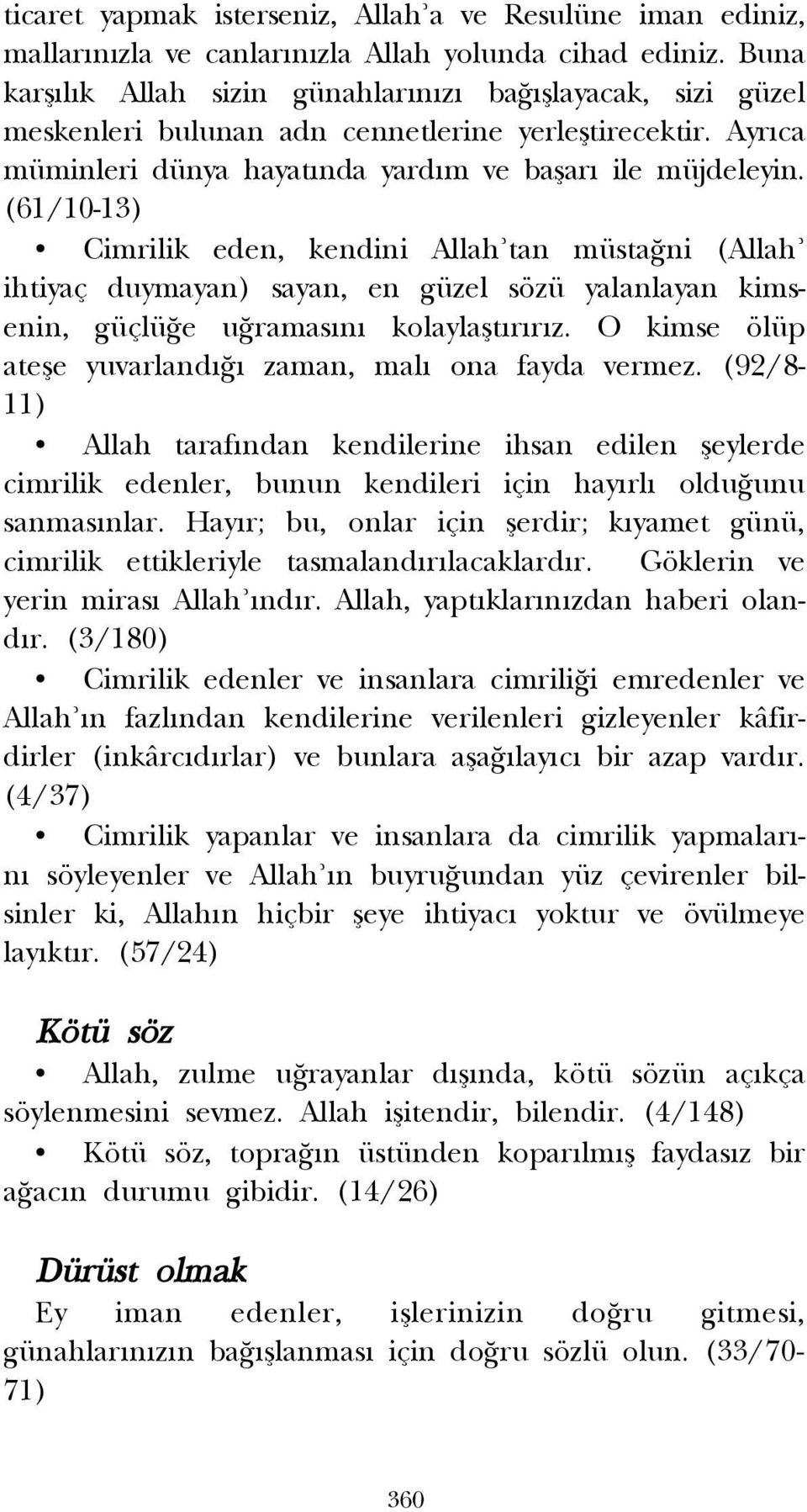 (61/10-13) Cimrilik eden, kendini Allah tan müsta ni (Allah ihtiyaç duymayan) sayan, en güzel sözü yalanlayan kimsenin, güçlü e u ramas n kolaylaflt r r z.