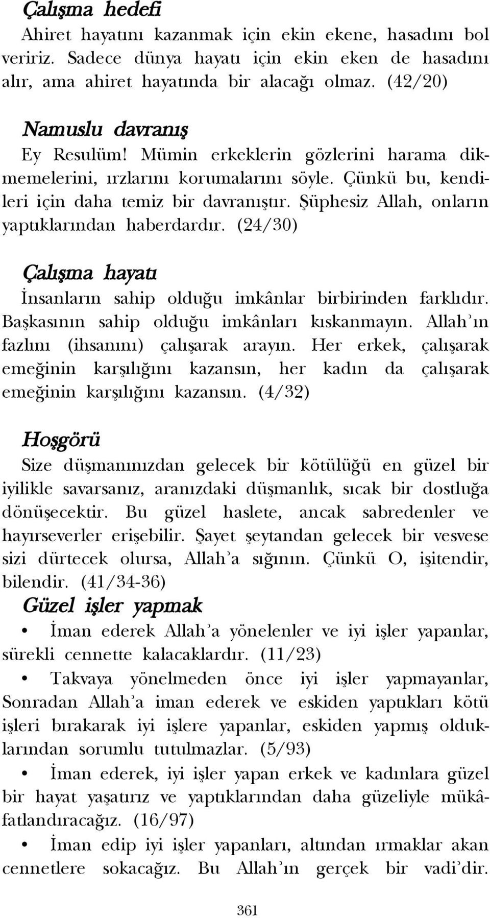 fiüphesiz Allah, onlar n yapt klar ndan haberdard r. (24/30) Çal flma hayat nsanlar n sahip oldu u imkânlar birbirinden farkl d r. Baflkas n n sahip oldu u imkânlar k skanmay n.