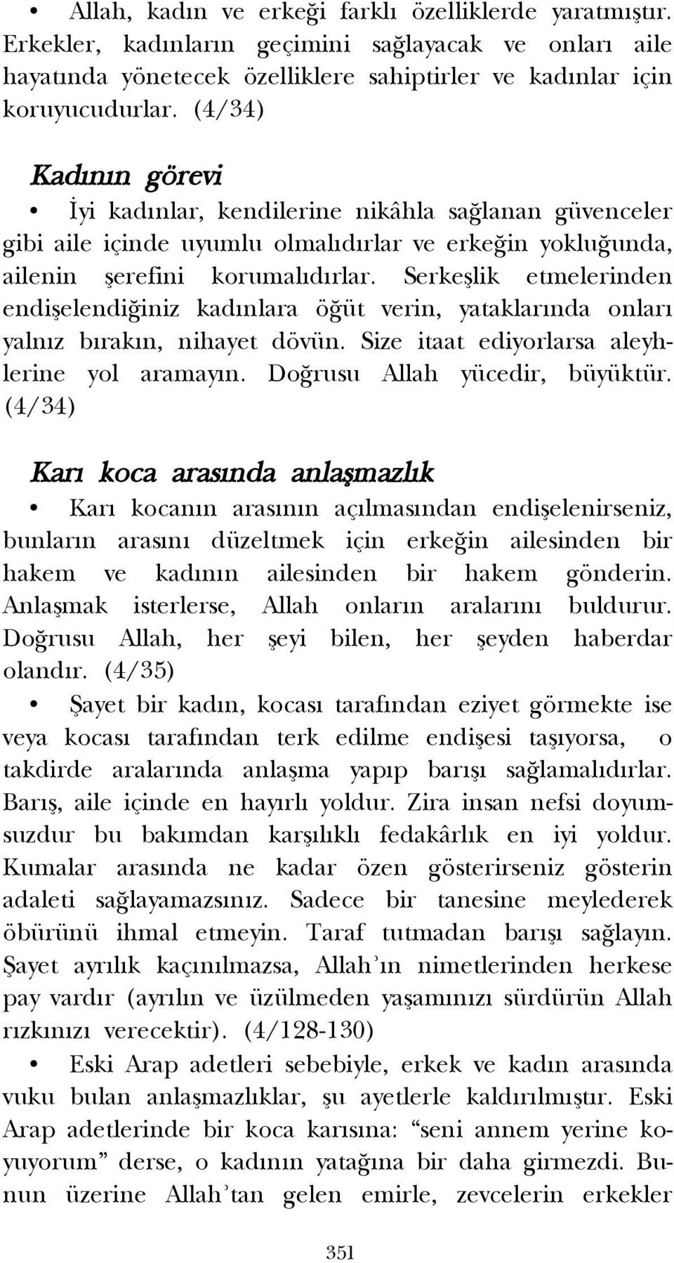 Serkefllik etmelerinden endiflelendi iniz kad nlara ö üt verin, yataklar nda onlar yaln z b rak n, nihayet dövün. Size itaat ediyorlarsa aleyhlerine yol aramay n. Do rusu Allah yücedir, büyüktür.