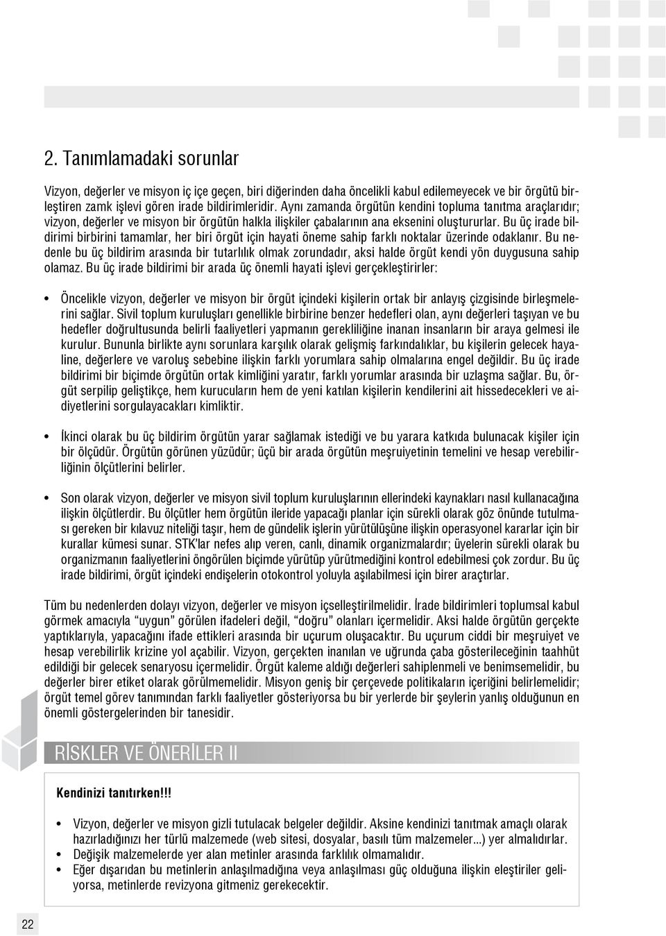 Bu üç irade bildirimi birbirini tamamlar, her biri örgüt için hayati öneme sahip farkl noktalar üzerinde odaklan r.