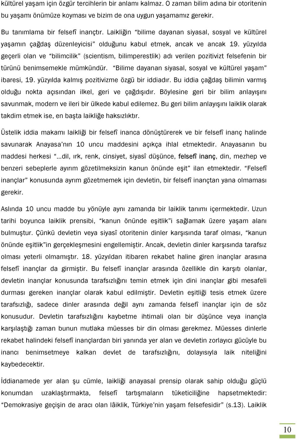 yüzyılda geçerli olan ve bilimcilik (scientism, bilimperestlik) adı verilen pozitivizt felsefenin bir türünü benimsemekle mümkündür. Bilime dayanan siyasal, sosyal ve kültürel yaşam ibaresi, 19.