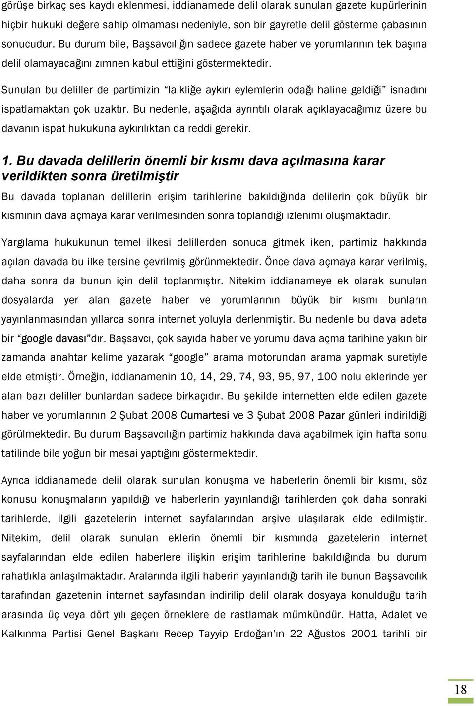 Sunulan bu deliller de partimizin laikliğe aykırı eylemlerin odağı haline geldiği isnadını ispatlamaktan çok uzaktır.