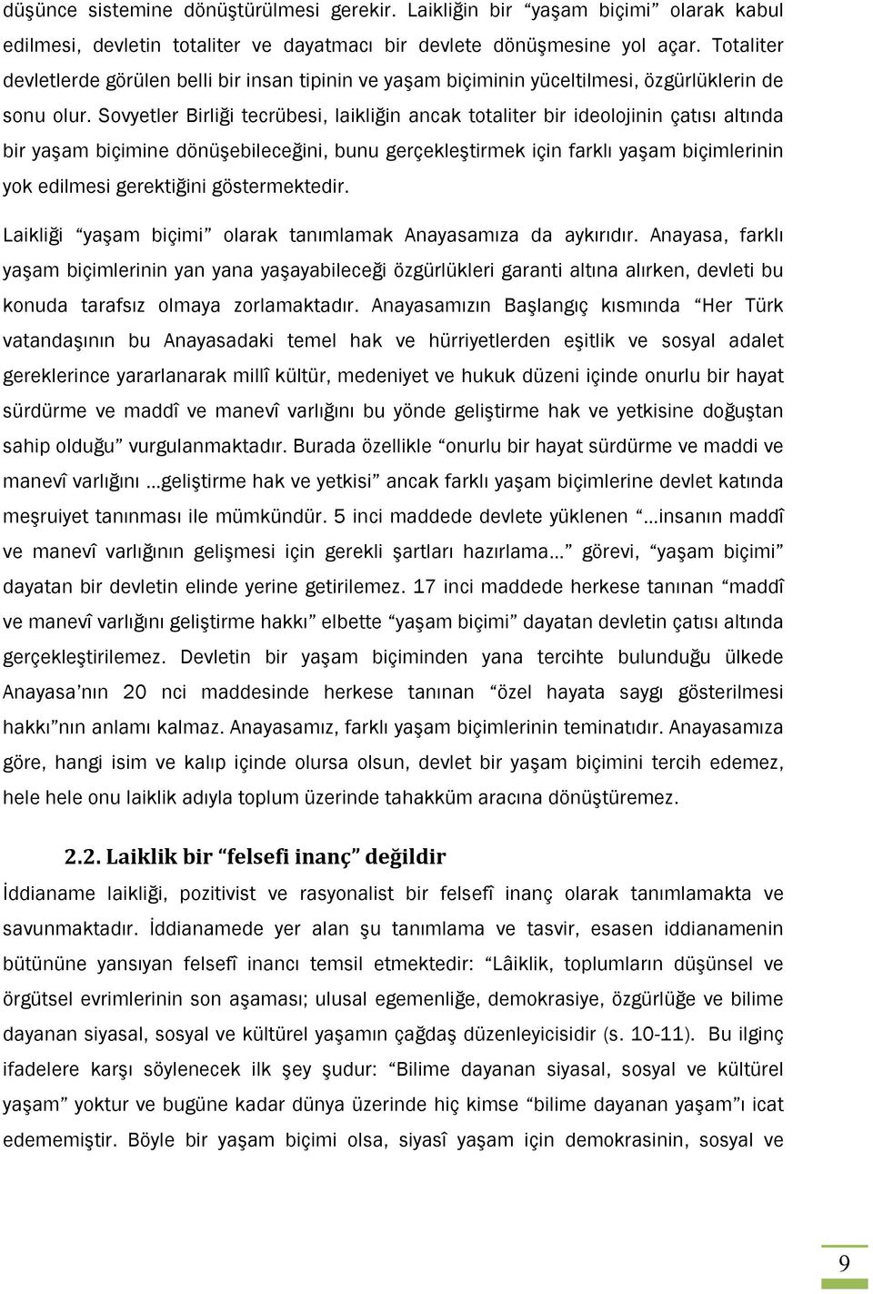 Sovyetler Birliği tecrübesi, laikliğin ancak totaliter bir ideolojinin çatısı altında bir yaşam biçimine dönüşebileceğini, bunu gerçekleştirmek için farklı yaşam biçimlerinin yok edilmesi gerektiğini