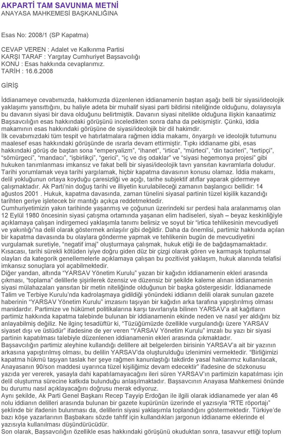 6.2008 GİRİŞ İddianameye cevabımızda, hakkımızda düzenlenen iddianamenin baştan aşağı belli bir siyasi/ideolojik yaklaşımı yansıttığını, bu haliyle adeta bir muhalif siyasi parti bildirisi