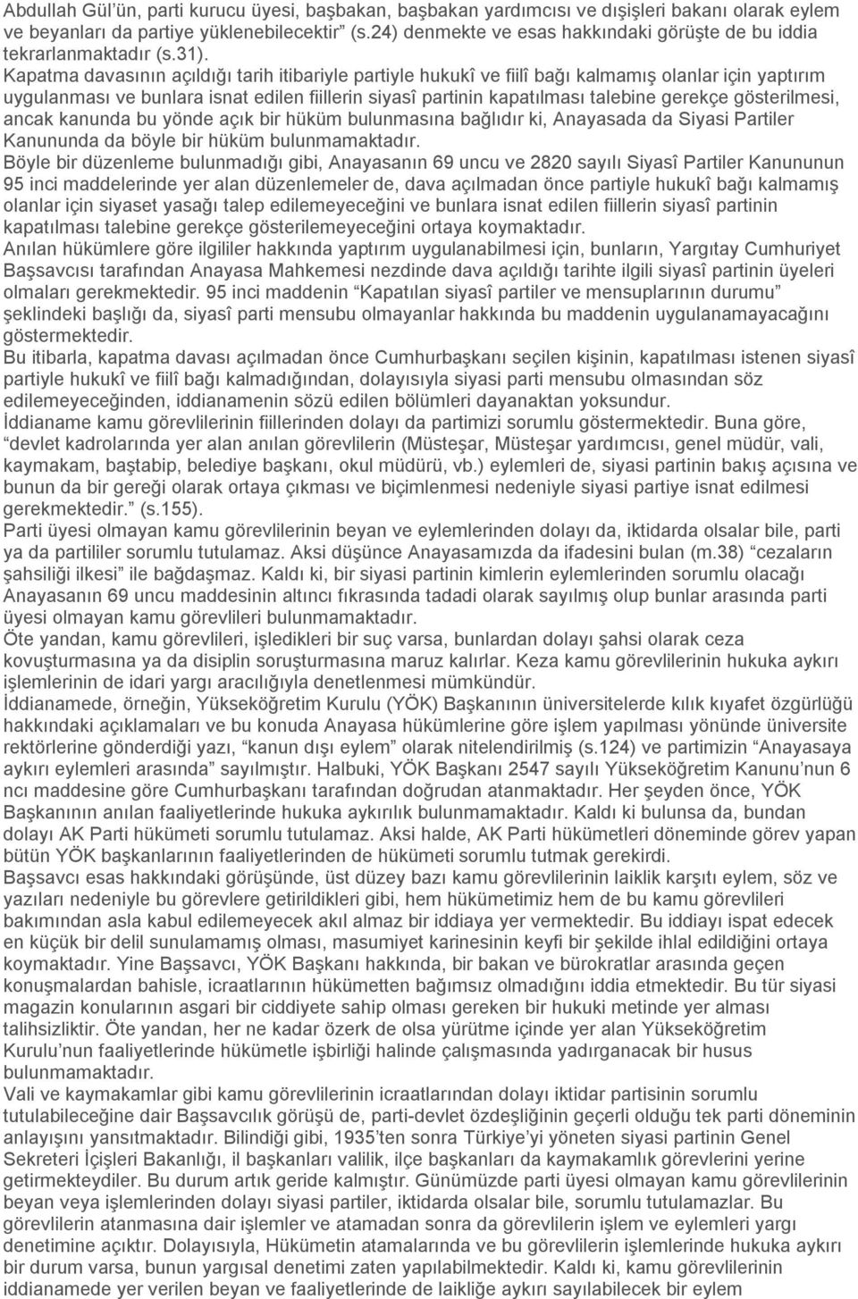 Kapatma davasının açıldığı tarih itibariyle partiyle hukukî ve fiilî bağı kalmamış olanlar için yaptırım uygulanması ve bunlara isnat edilen fiillerin siyasî partinin kapatılması talebine gerekçe