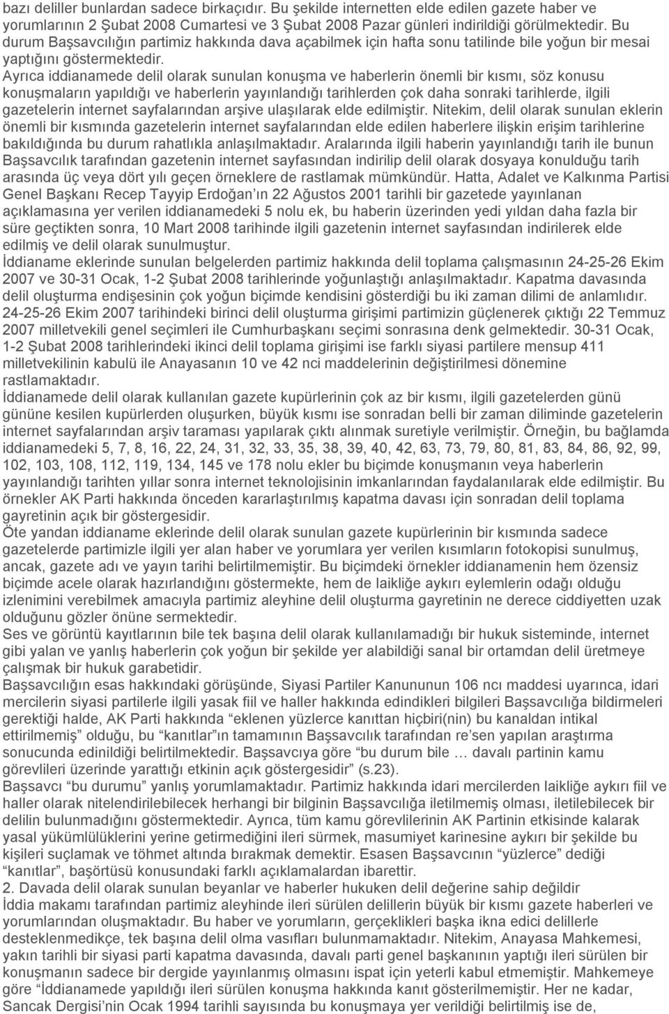 Ayrıca iddianamede delil olarak sunulan konuşma ve haberlerin önemli bir kısmı, söz konusu konuşmaların yapıldığı ve haberlerin yayınlandığı tarihlerden çok daha sonraki tarihlerde, ilgili