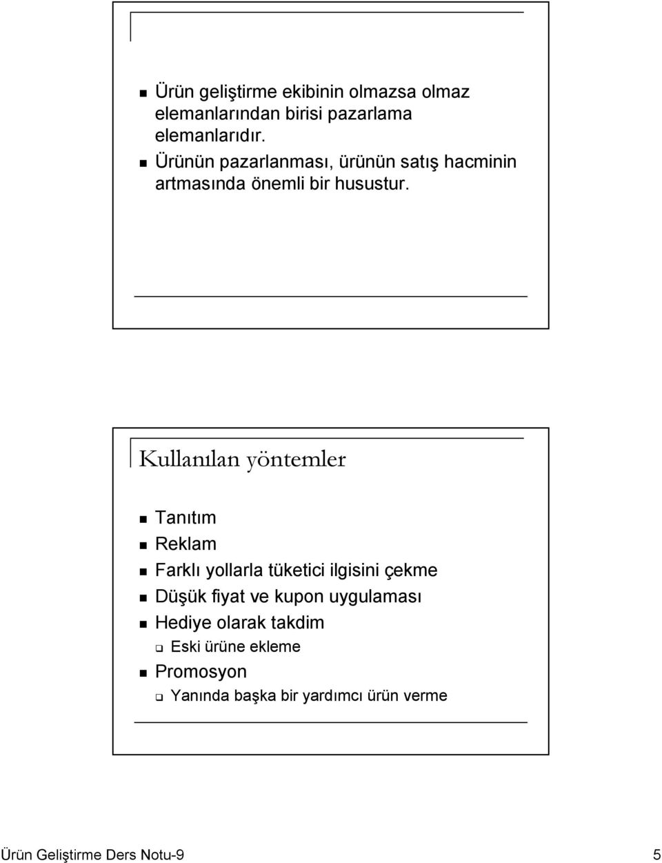 Kullanılan yöntemler Tanıtım Reklam Farklı yollarla tüketici ilgisini çekme Düşük fiyat ve kupon