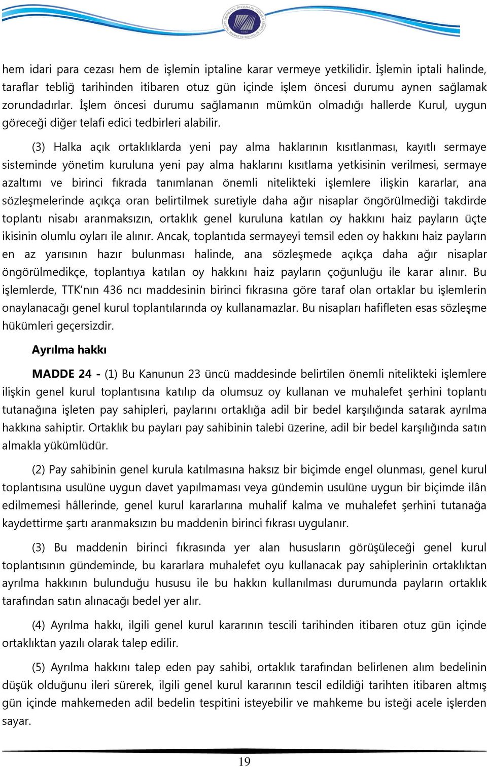 (3) Halka açık ortaklıklarda yeni pay alma haklarının kısıtlanması, kayıtlı sermaye sisteminde yönetim kuruluna yeni pay alma haklarını kısıtlama yetkisinin verilmesi, sermaye azaltımı ve birinci