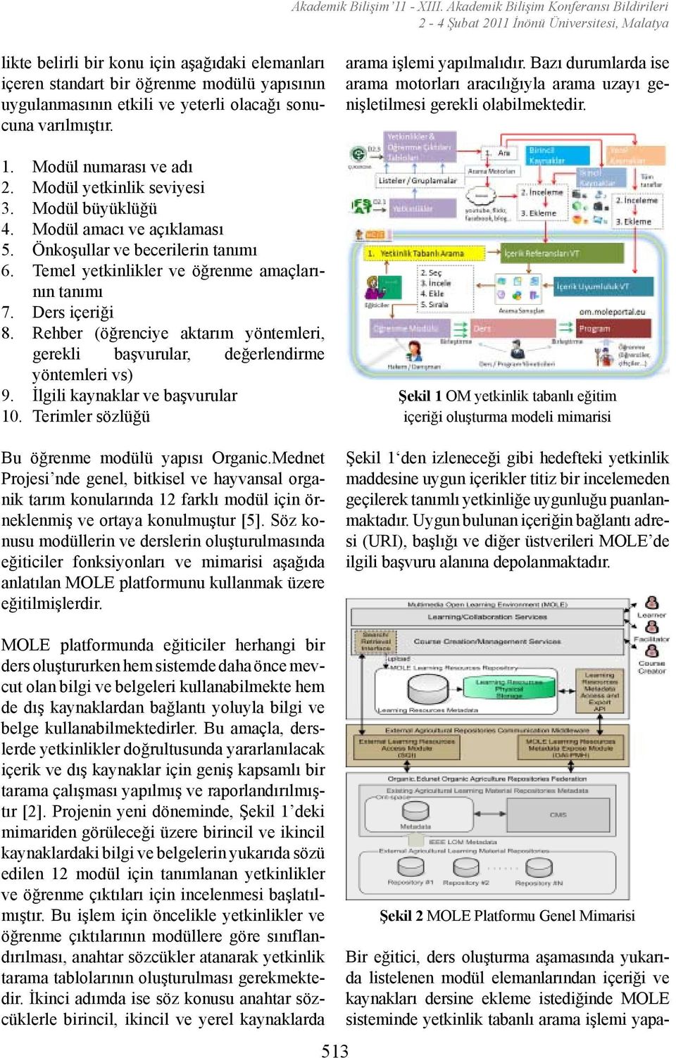 ve yeterli olacağı sonucuna varılmıştır. 1. Modül numarası ve adı 2. Modül yetkinlik seviyesi 3. Modül büyüklüğü 4. Modül amacı ve açıklaması 5. Önkoşullar ve becerilerin tanımı 6.