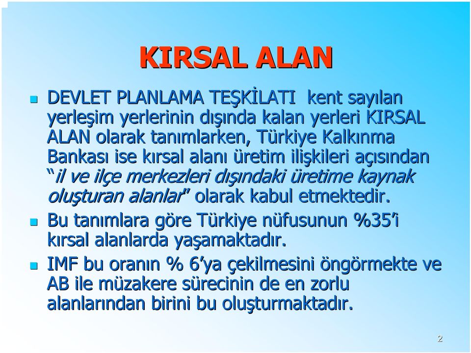 oluşturan alanlar olarak kabul etmektedir. Bu tanımlara göre g Türkiye T nüfusunun n %35 i kırsal alanlarda yaşamaktad amaktadır.