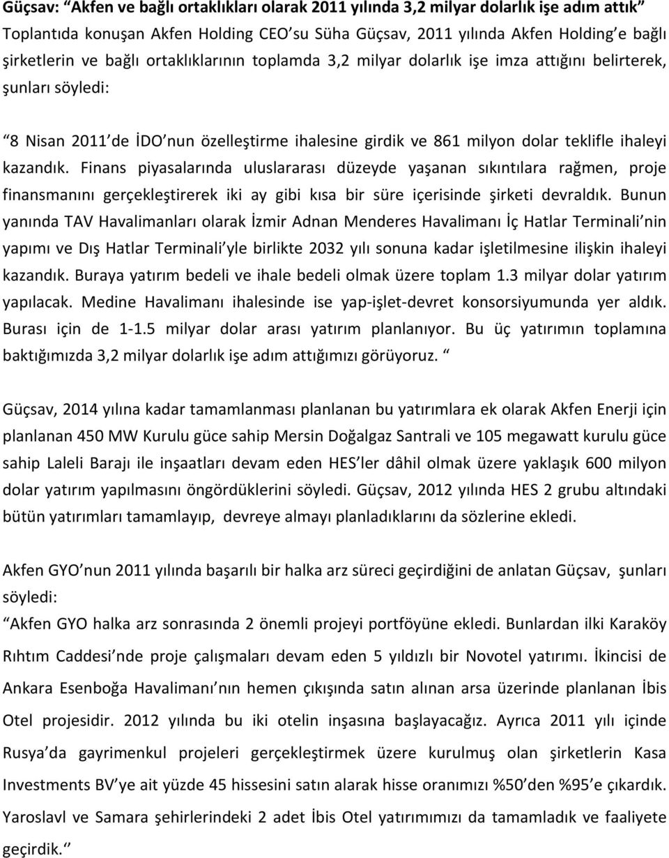 Finans piyasalarında uluslararası düzeyde yaşanan sıkıntılara rağmen, proje finansmanını gerçekleştirerek iki ay gibi kısa bir süre içerisinde şirketi devraldık.