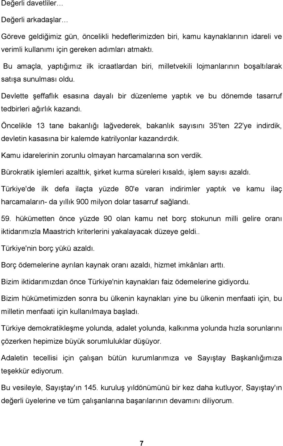 Devlette şeffaflık esasına dayalı bir düzenleme yaptık ve bu dönemde tasarruf tedbirleri ağırlık kazandı.