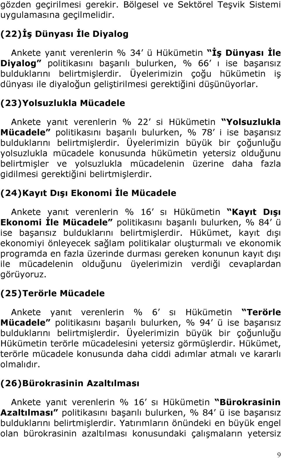 Üyelerimizin çoğu hükümetin iş dünyası ile diyaloğun geliştirilmesi gerektiğini düşünüyorlar.