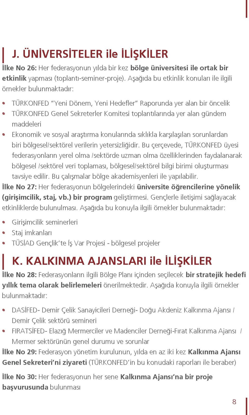 maddeleri Ekonomik ve sosyal araştırma konularında sıklıkla karşılaşılan sorunlardan biri bölgesel/sektörel verilerin yetersizliğidir.