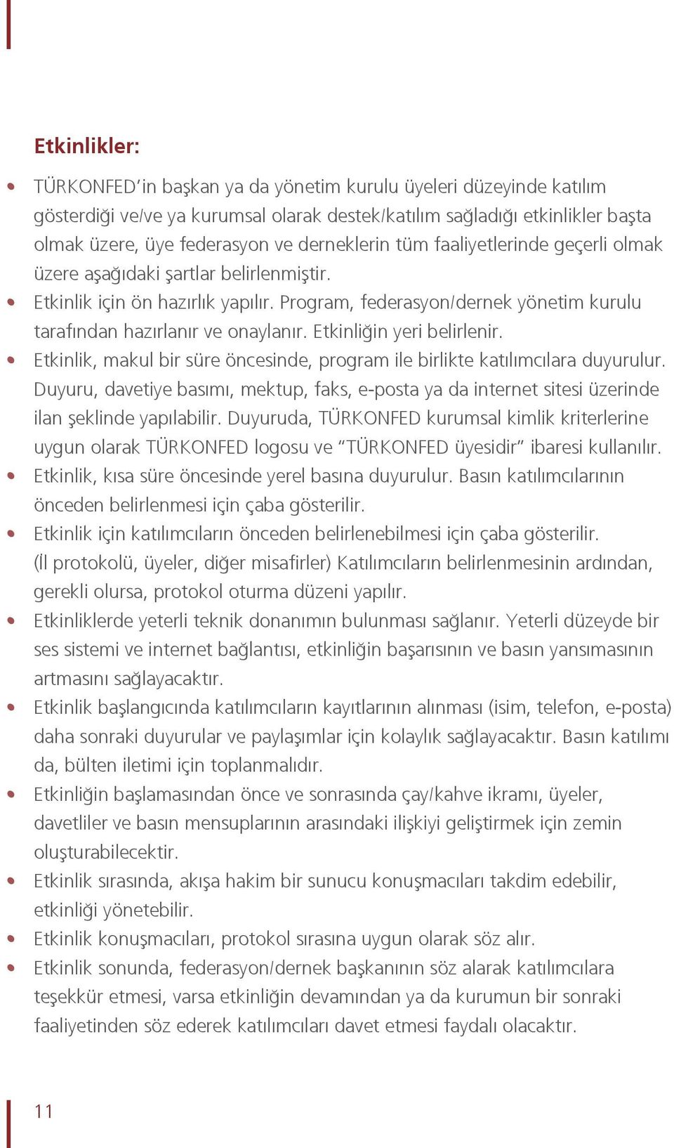 Etkinliğin yeri belirlenir. Etkinlik, makul bir süre öncesinde, program ile birlikte katılımcılara duyurulur.