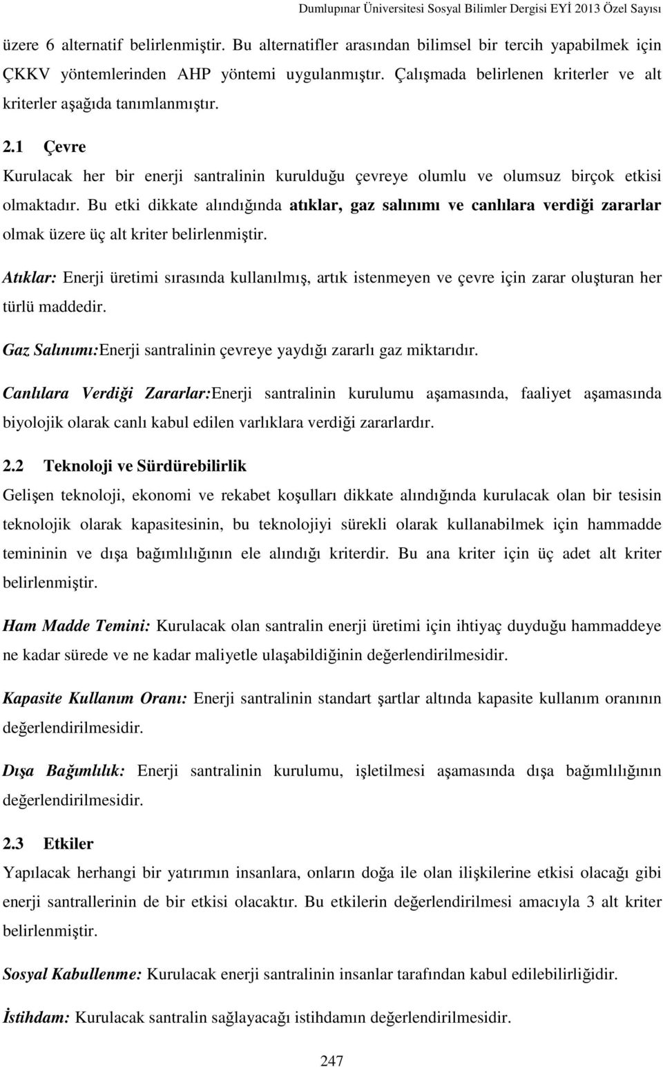 Bu etki dikkate alındığında atıklar, gaz salınımı ve canlılara verdiği zararlar olmak üzere üç alt kriter belirlenmiştir.