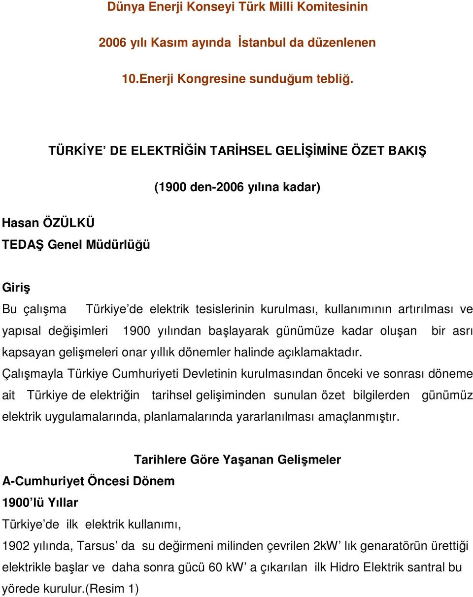 artırılması ve yapısal değişimleri 1900 yılından başlayarak günümüze kadar oluşan bir asrı kapsayan gelişmeleri onar yıllık dönemler halinde açıklamaktadır.