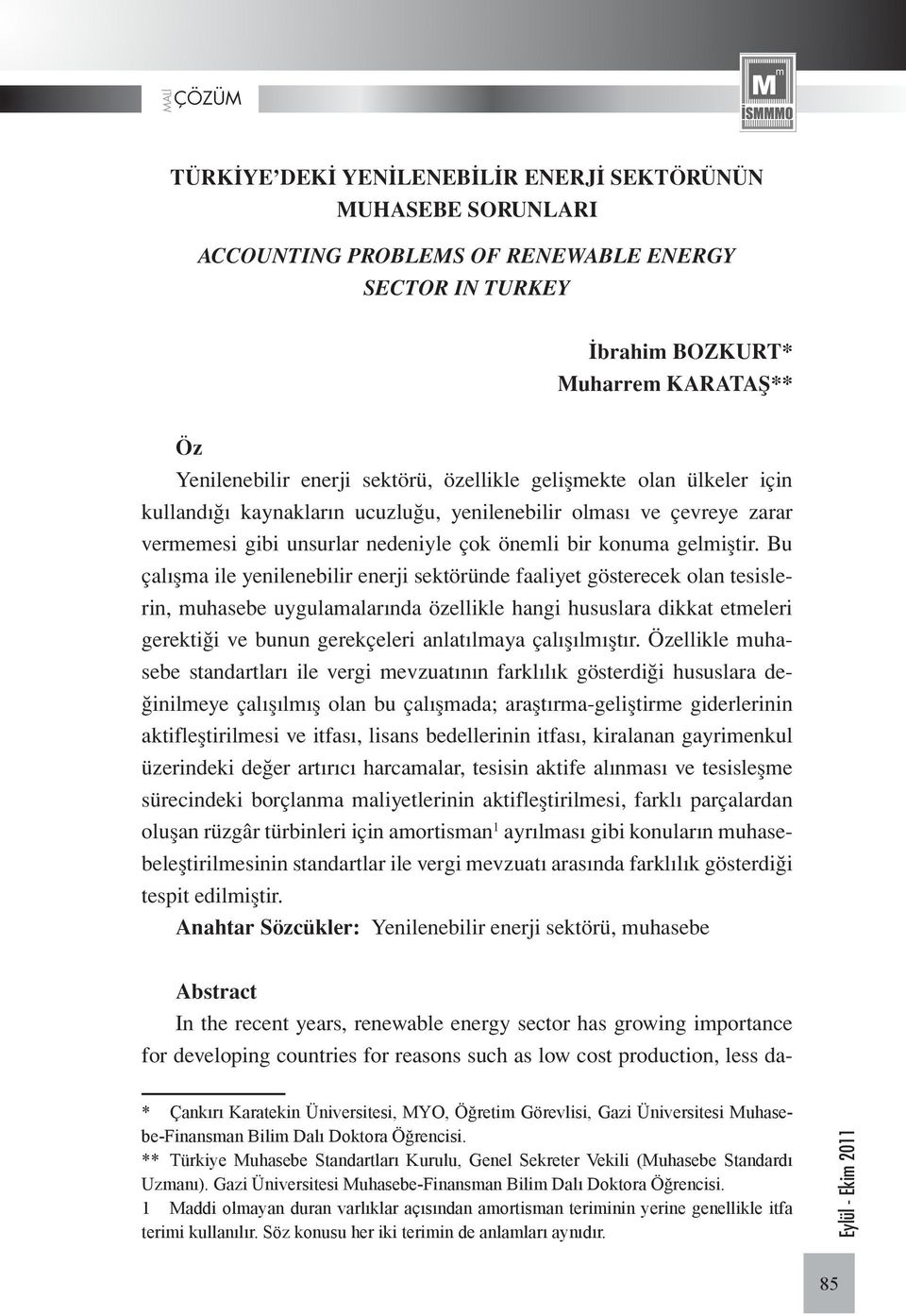 Bu çalışma ile yenilenebilir enerji sektöründe faaliyet gösterecek olan tesislerin, muhasebe uygulamalarında özellikle hangi hususlara dikkat etmeleri gerektiği ve bunun gerekçeleri anlatılmaya