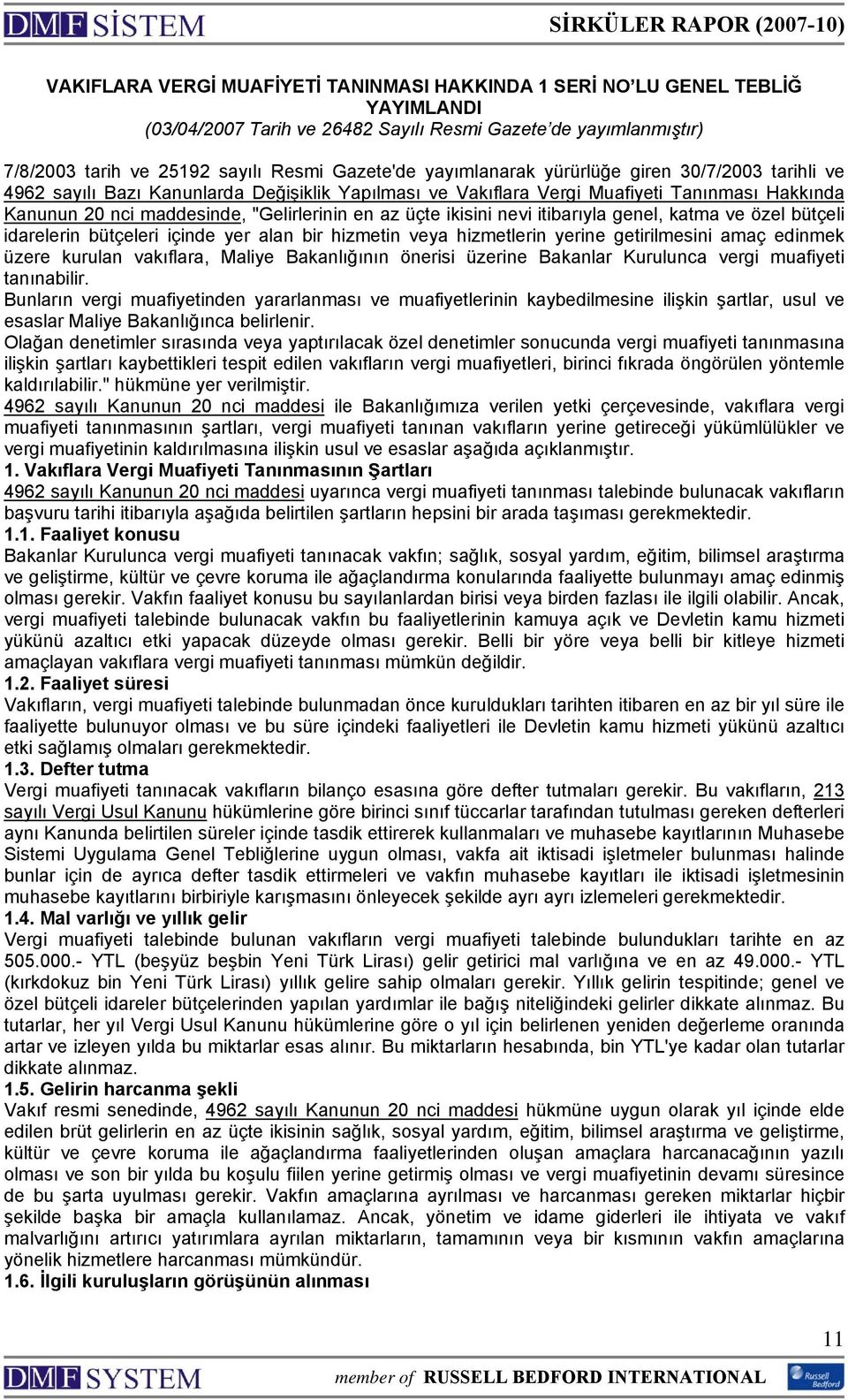 ikisini nevi itibarıyla genel, katma ve özel bütçeli idarelerin bütçeleri içinde yer alan bir hizmetin veya hizmetlerin yerine getirilmesini amaç edinmek üzere kurulan vakıflara, Maliye Bakanlığının