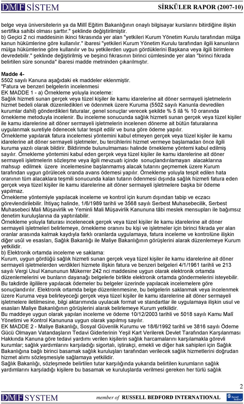 " ibaresi "yetkileri Kurum Yönetim Kurulu tarafından ilgili kanunların mülga hükümlerine göre kullanılır ve bu yetkilerden uygun gördüklerini Başkana veya ilgili birimlere devredebilir.