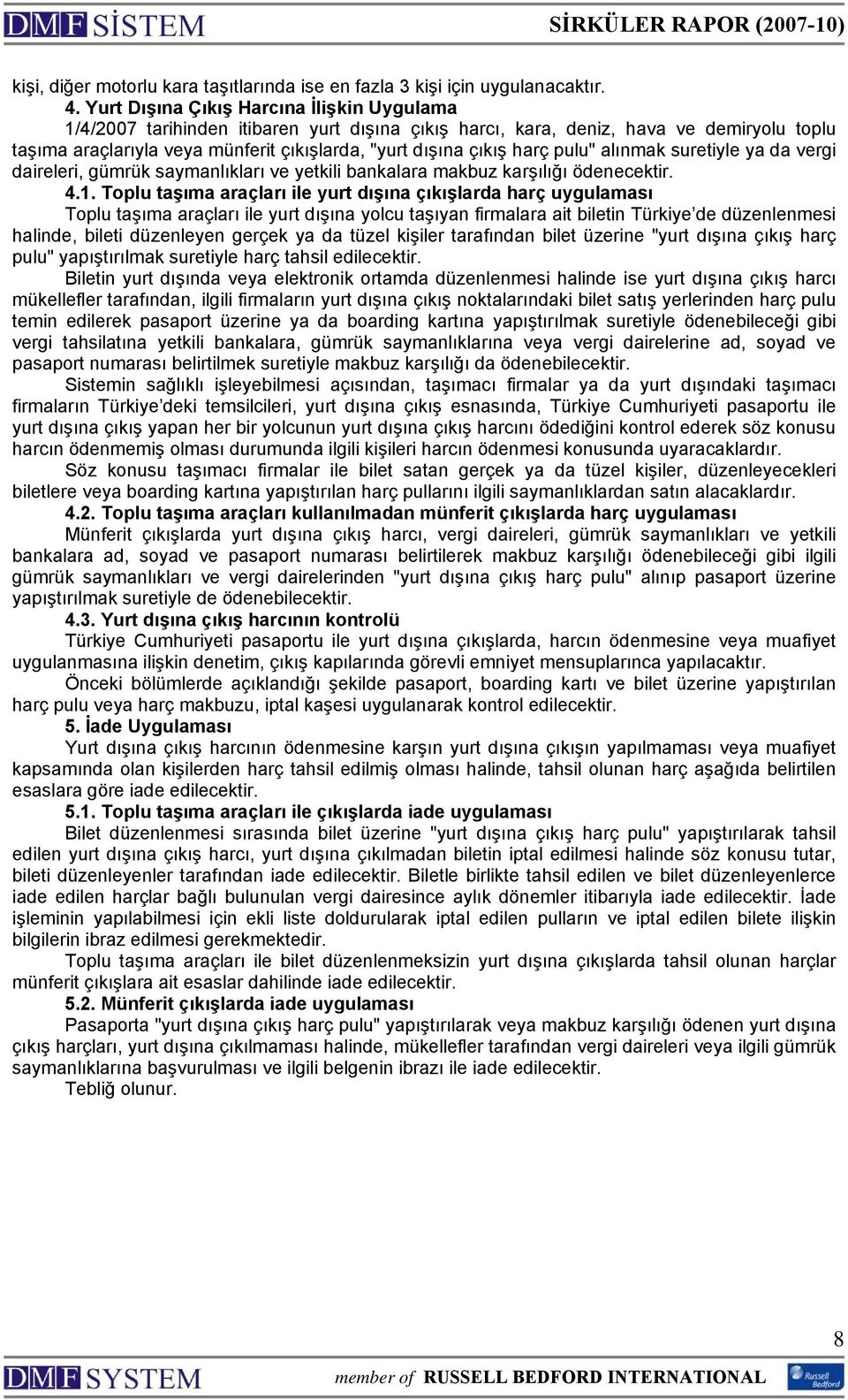 harç pulu" alınmak suretiyle ya da vergi daireleri, gümrük saymanlıkları ve yetkili bankalara makbuz karşılığı ödenecektir. 4.1.