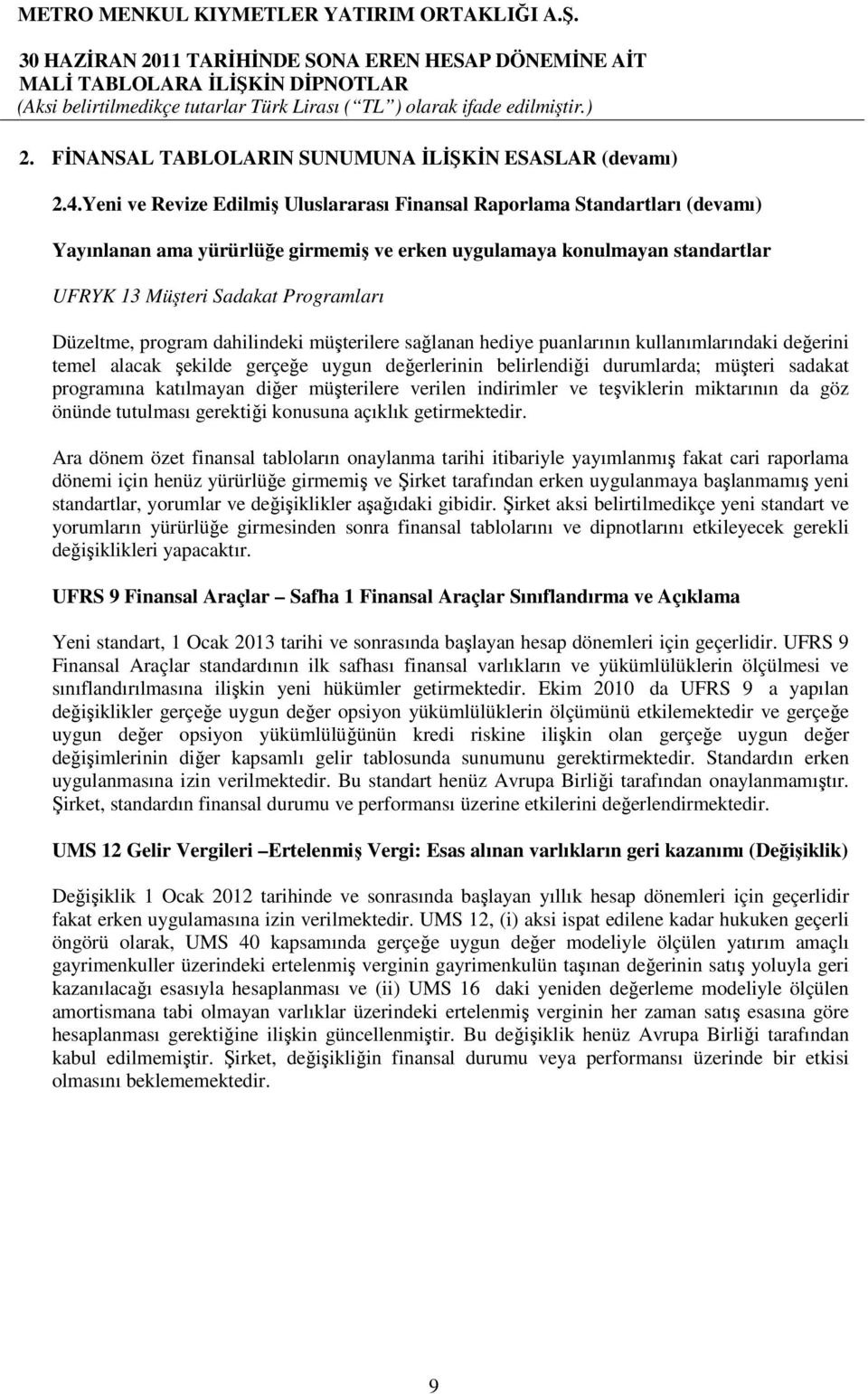 Düzeltme, program dahilindeki müşterilere sağlanan hediye puanlarının kullanımlarındaki değerini temel alacak şekilde gerçeğe uygun değerlerinin belirlendiği durumlarda; müşteri sadakat programına