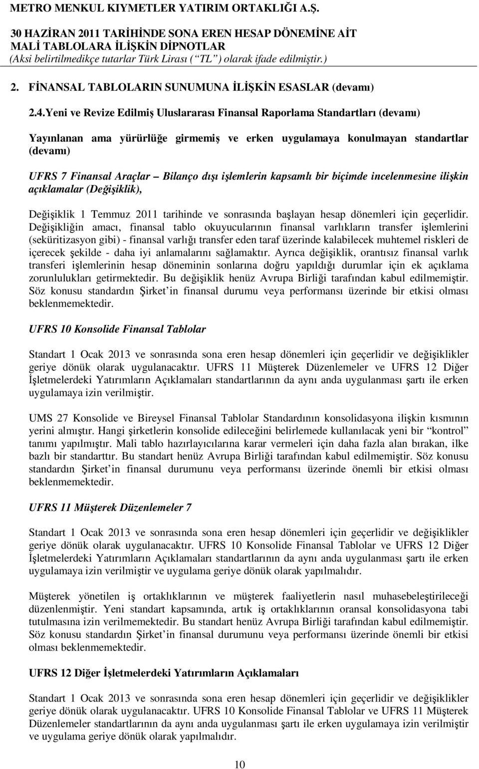 işlemlerin kapsamlı bir biçimde incelenmesine ilişkin açıklamalar (Değişiklik), Değişiklik 1 Temmuz 2011 tarihinde ve sonrasında başlayan hesap dönemleri için geçerlidir.