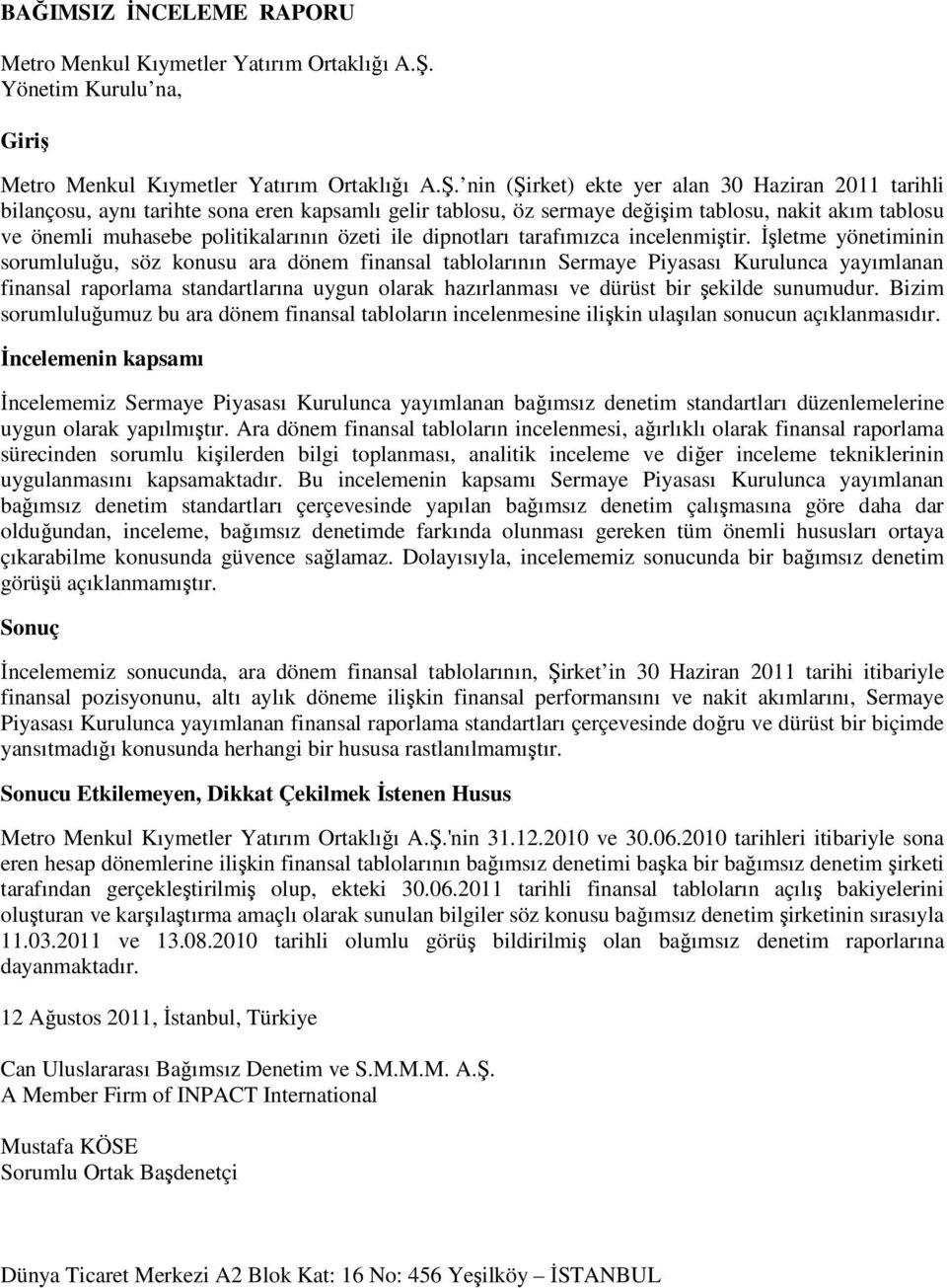 nin (Şirket) ekte yer alan 30 Haziran 2011 tarihli bilançosu, aynı tarihte sona eren kapsamlı gelir tablosu, öz sermaye değişim tablosu, nakit akım tablosu ve önemli muhasebe politikalarının özeti