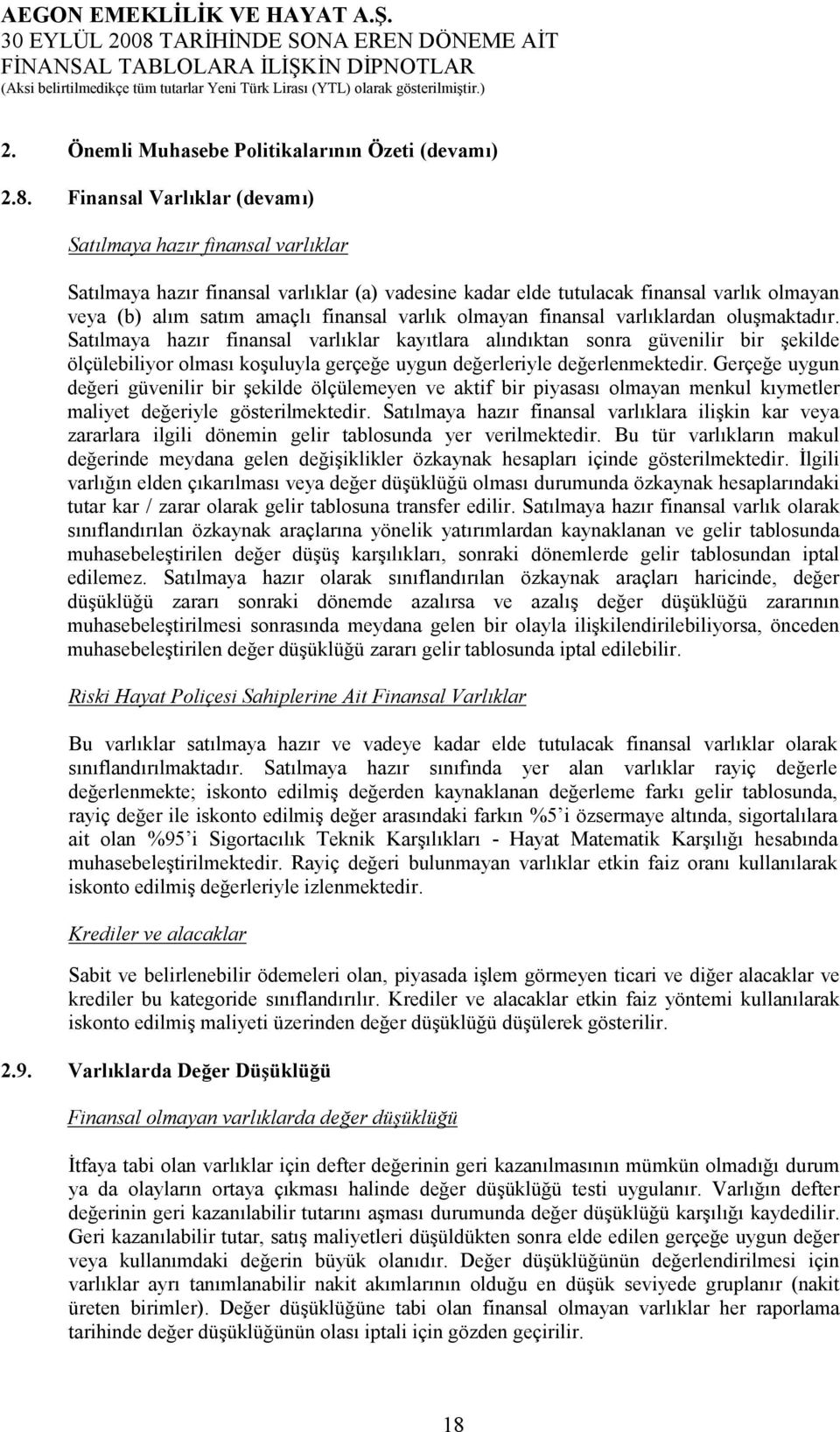 olmayan finansal varlıklardan oluşmaktadır.