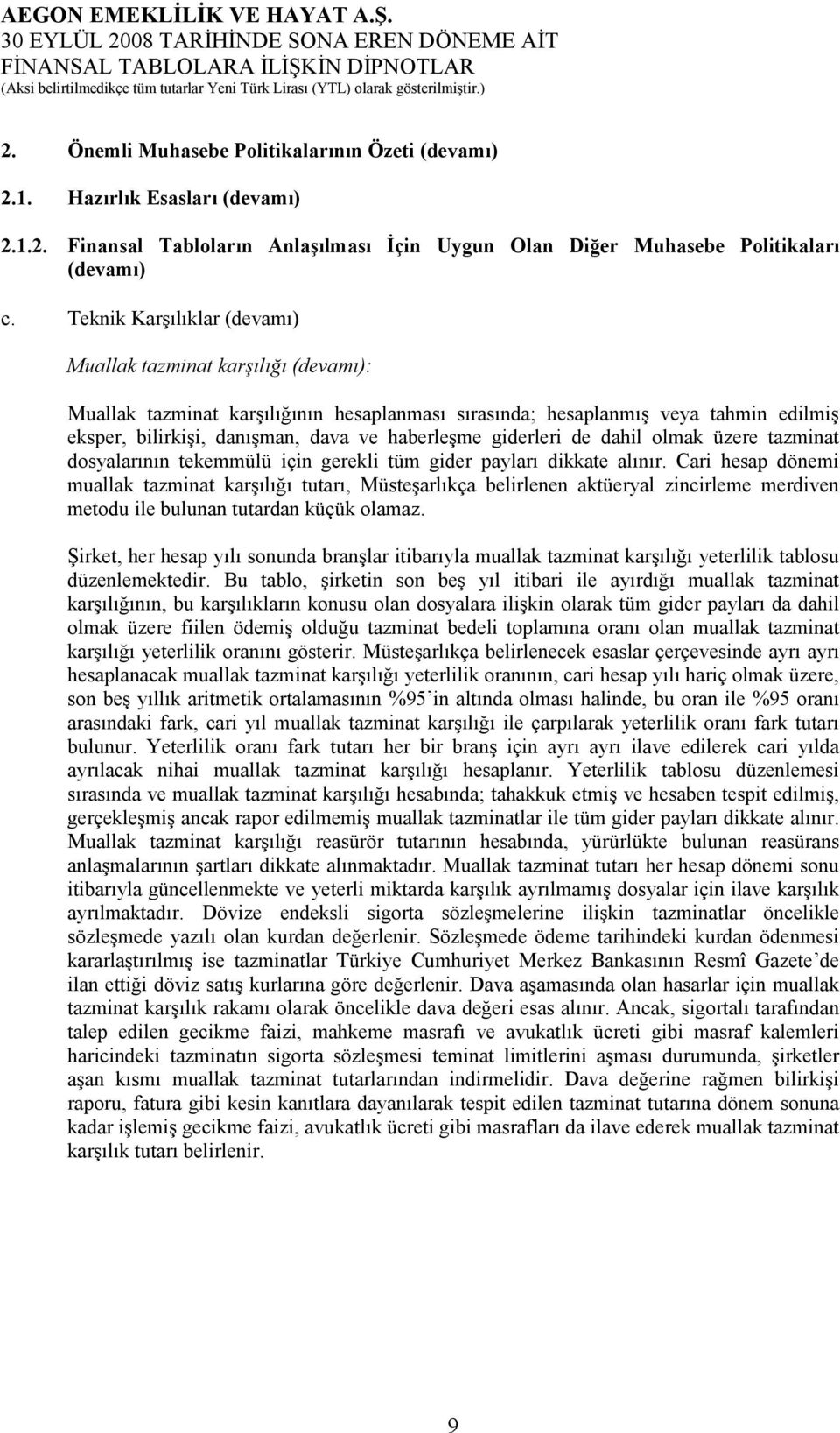 giderleri de dahil olmak üzere tazminat dosyalarının tekemmülü için gerekli tüm gider payları dikkate alınır.