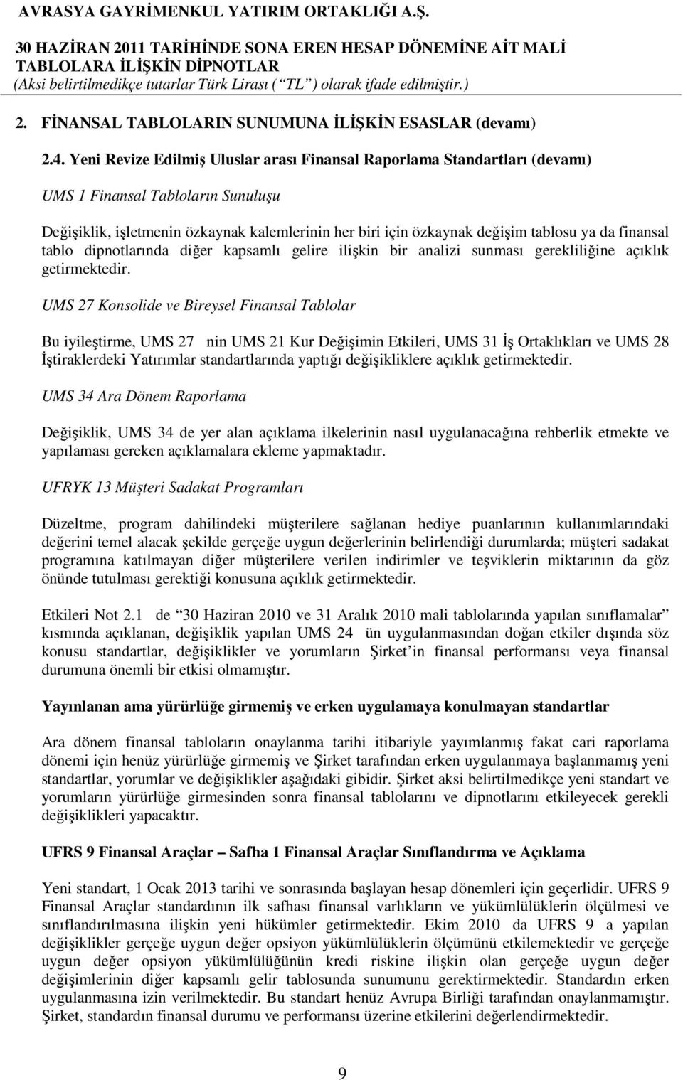 finansal tablo dipnotlarında diğer kapsamlı gelire ilişkin bir analizi sunması gerekliliğine açıklık getirmektedir.