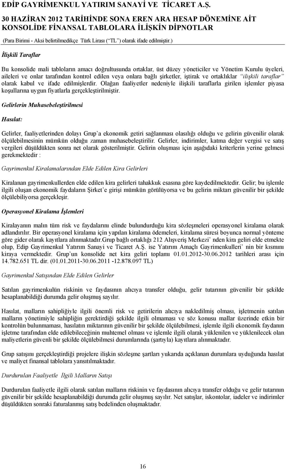 Olağan faaliyetler nedeniyle ilişkili taraflarla girilen işlemler piyasa koşullarına uygun fiyatlarla gerçekleştirilmiştir.