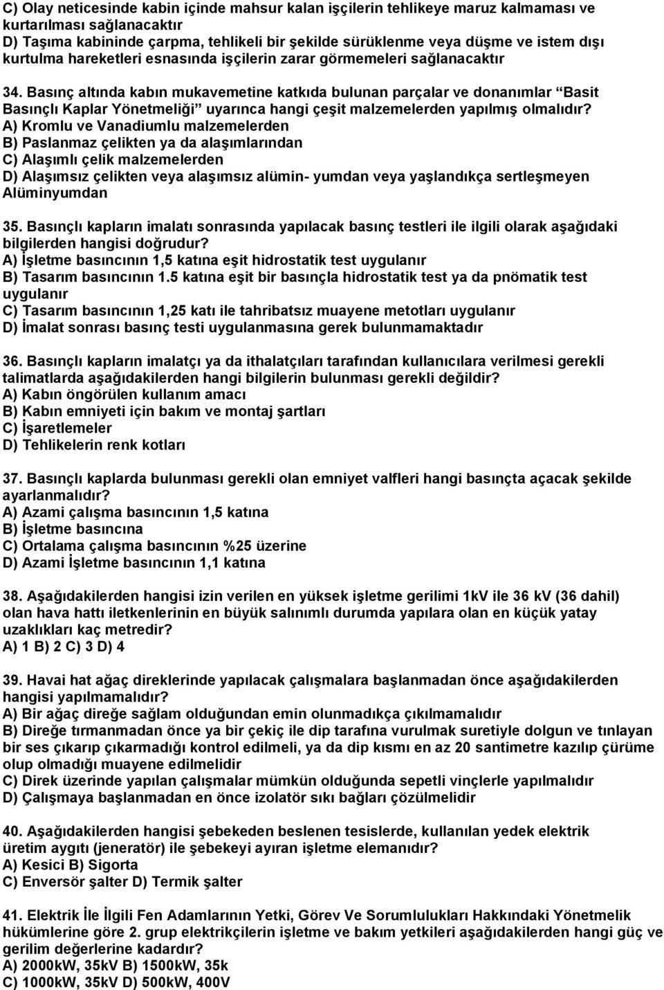 Basınç altında kabın mukavemetine katkıda bulunan parçalar ve donanımlar Basit Basınçlı Kaplar Yönetmeliği uyarınca hangi çeşit malzemelerden yapılmış olmalıdır?