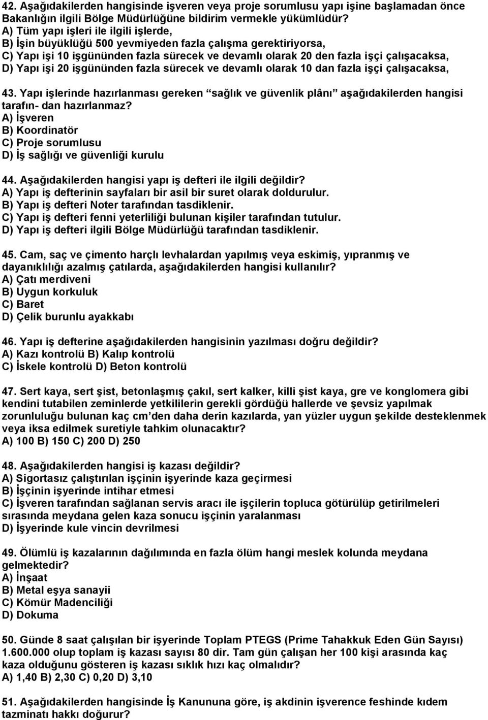 işi 20 işgününden fazla sürecek ve devamlı olarak 10 dan fazla işçi çalışacaksa, 43. Yapı işlerinde hazırlanması gereken sağlık ve güvenlik plânı aşağıdakilerden hangisi tarafın- dan hazırlanmaz?