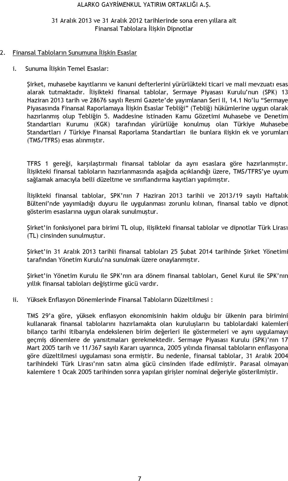 1 No lu Sermaye Piyasasında Finansal Raporlamaya İlişkin Esaslar Tebliği (Tebliğ) hükümlerine uygun olarak hazırlanmış olup Tebliğin 5.