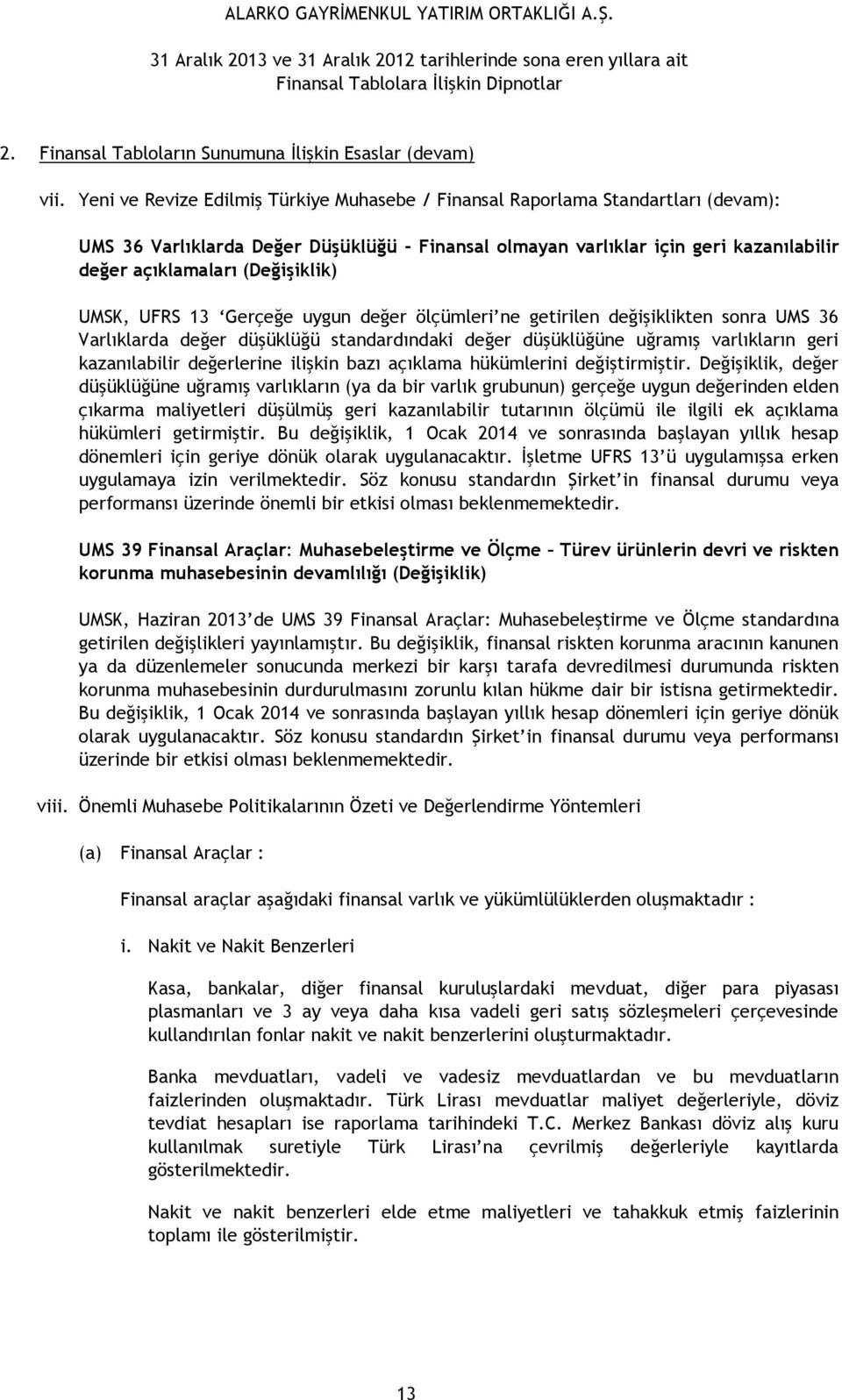 (Değişiklik) UMSK, UFRS 13 Gerçeğe uygun değer ölçümleri ne getirilen değişiklikten sonra UMS 36 Varlıklarda değer düşüklüğü standardındaki değer düşüklüğüne uğramış varlıkların geri kazanılabilir