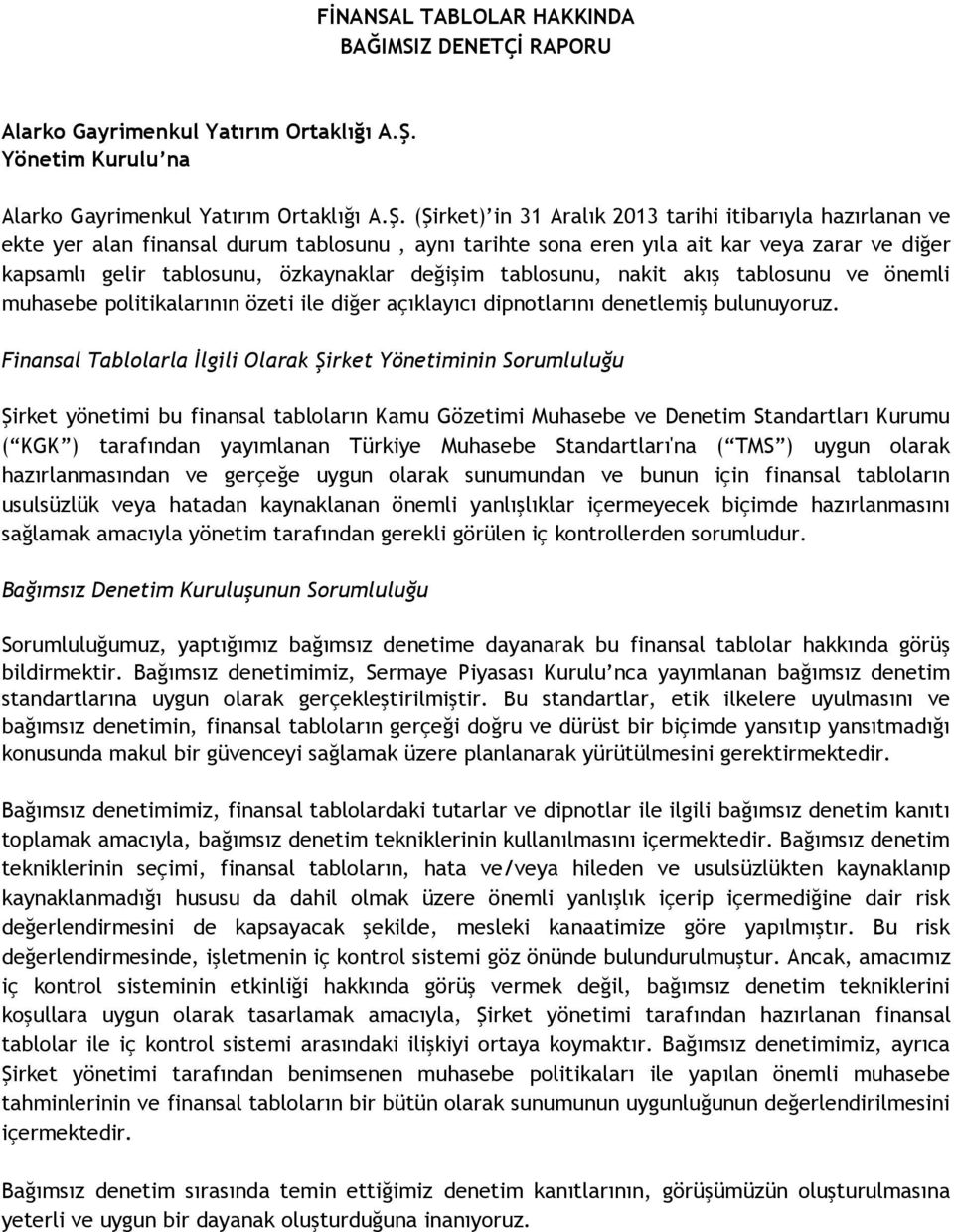 (Şirket) in 31 Aralık 2013 tarihi itibarıyla hazırlanan ve ekte yer alan finansal durum tablosunu, aynı tarihte sona eren yıla ait kar veya zarar ve diğer kapsamlı gelir tablosunu, özkaynaklar