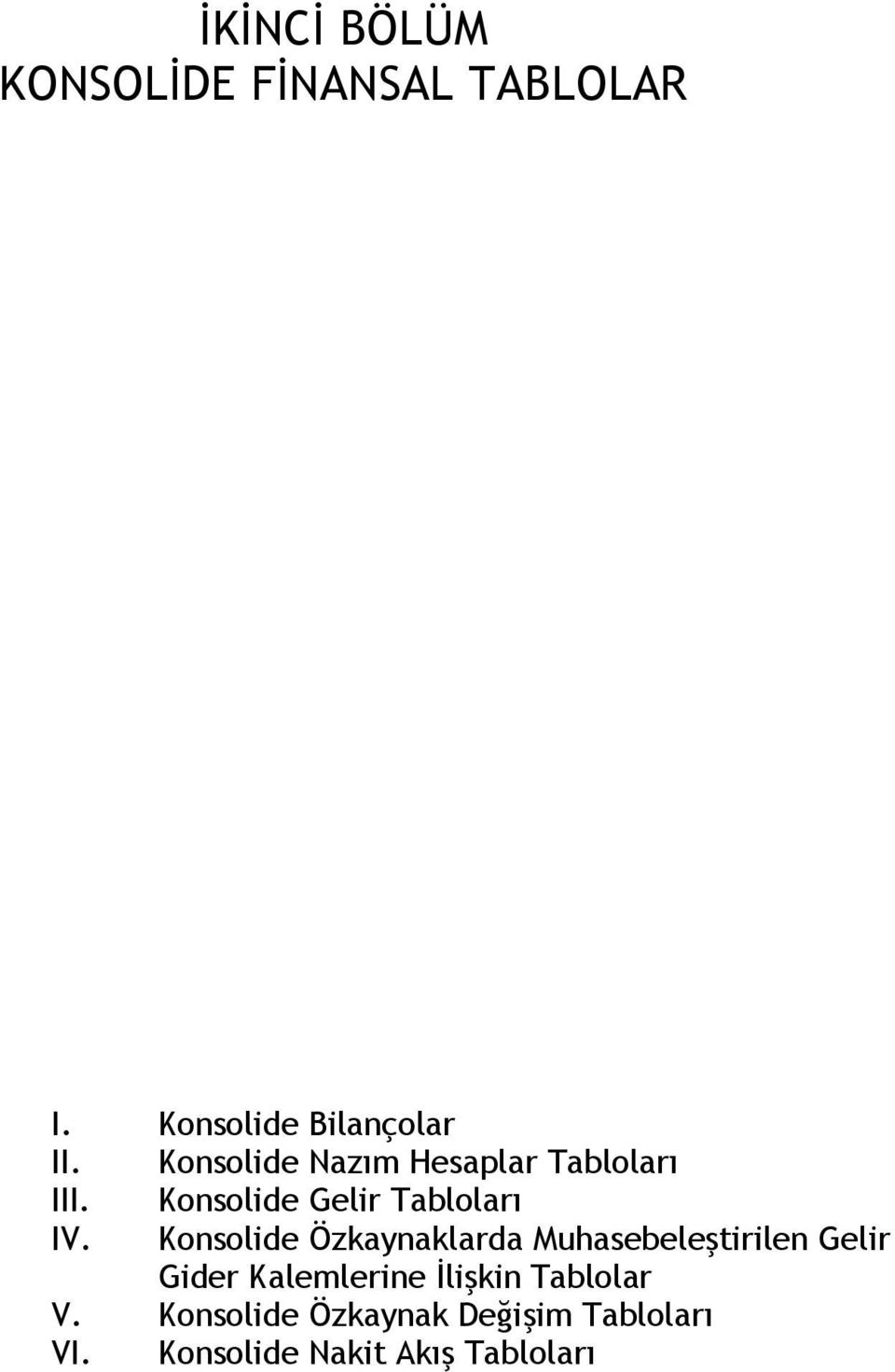 Konsolide Özkaynaklarda Muhasebeleştirilen Gelir Gider Kalemlerine İlişkin