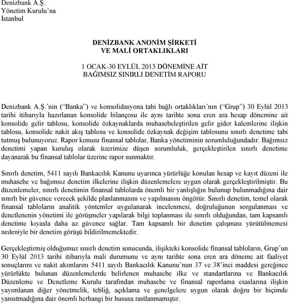 ( Grup ) 30 Eylül 2013 tarihi itibarıyla hazırlanan konsolide bilançosu ile aynı tarihte sona eren ara hesap dönemine ait konsolide gelir tablosu, konsolide özkaynaklarda muhasebeleştirilen gelir