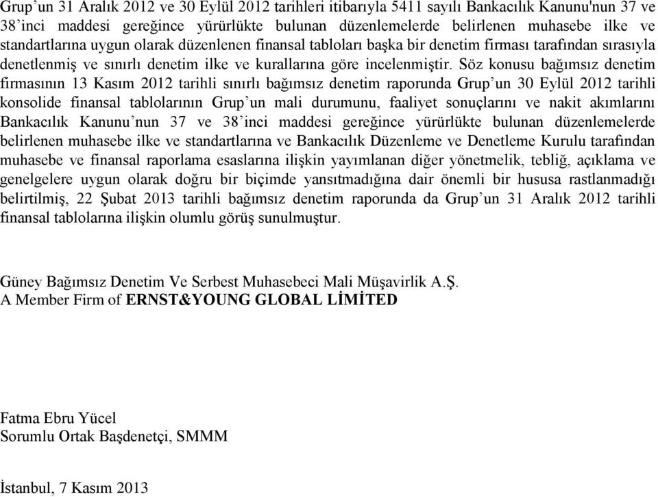 Söz konusu bağımsız denetim firmasının 13 Kasım 2012 tarihli sınırlı bağımsız denetim raporunda Grup un 30 Eylül 2012 tarihli konsolide finansal tablolarının Grup un mali durumunu, faaliyet