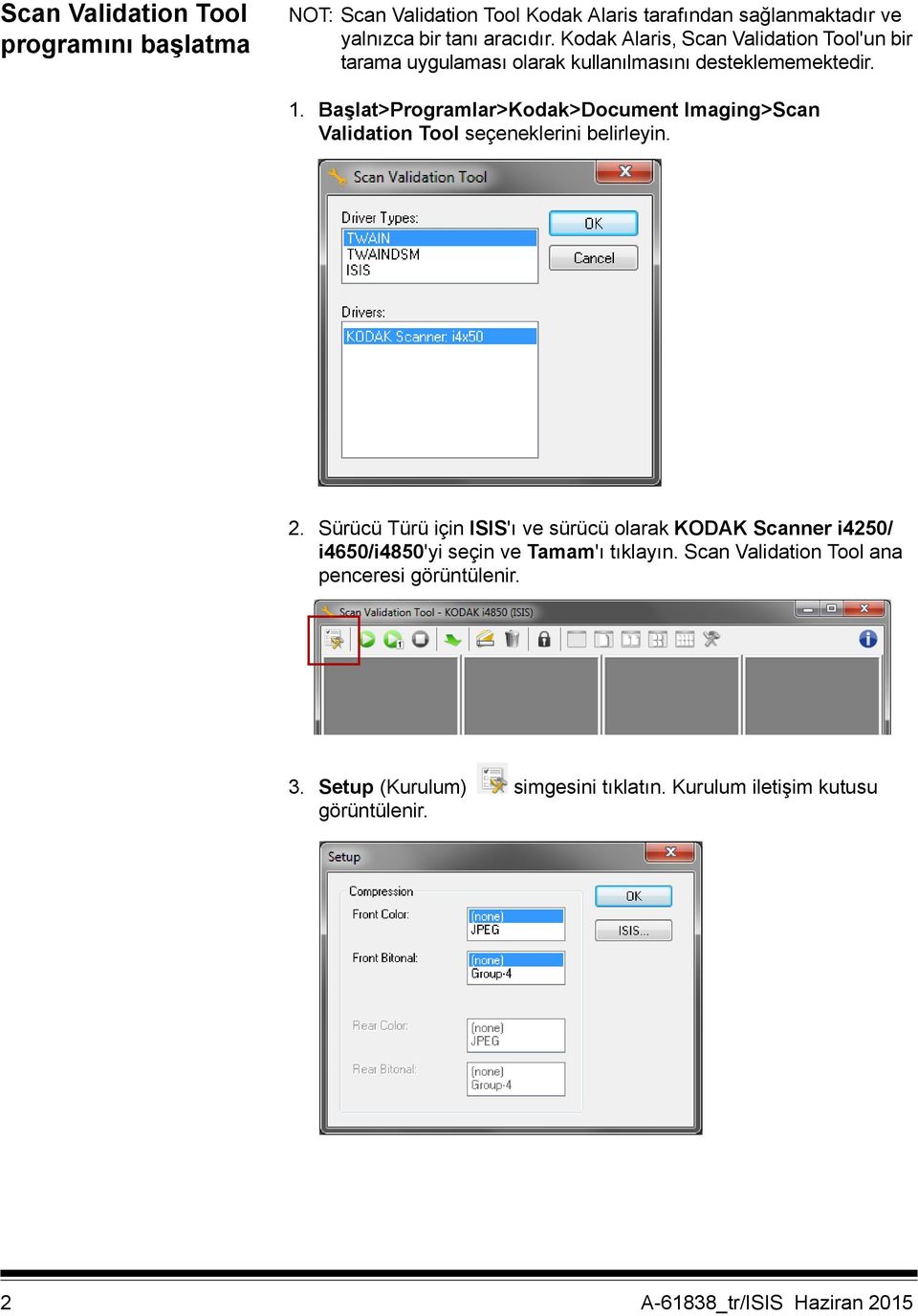 Başlat>Programlar>Kodak>Document Imaging>Scan Validation Tool seçeneklerini belirleyin. 2.