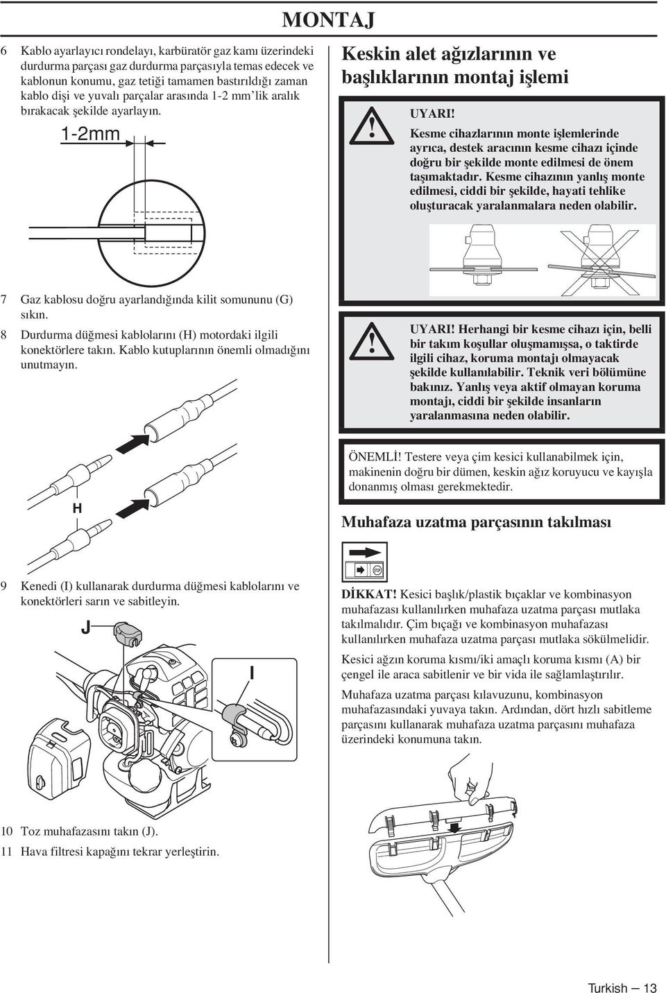 1-2mm Keskin alet a ızlarının ve bafllıklarının montaj ifllemi UYARI Kesme cihazlarının monte ifllemlerinde ayrıca, destek aracının kesme cihazı içinde do ru bir flekilde monte edilmesi de önem