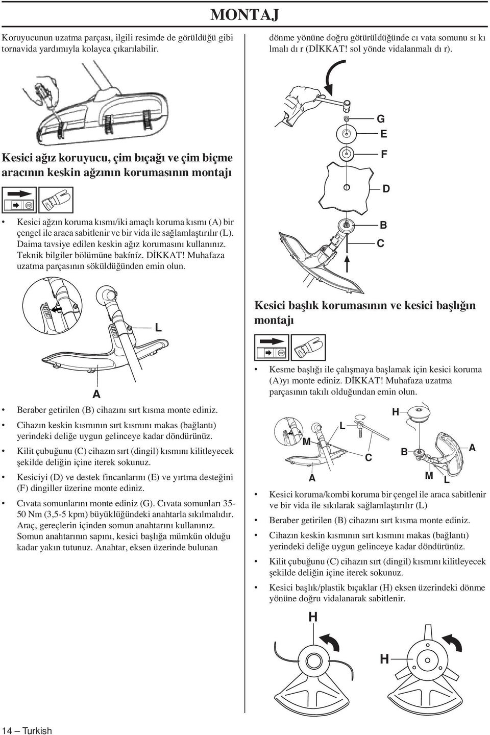 G E Kesici a ız koruyucu, çim bıça ı ve çim biçme aracının keskin a zının korumasının montajı F D Kesici a zın koruma kısmı/iki amaçlı koruma kısmı (A) bir çengel ile araca sabitlenir ve bir vida ile