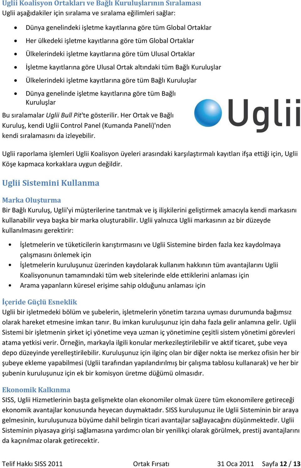 işletme kayıtlarına göre tüm Bağlı Kuruluşlar Dünya genelinde işletme kayıtlarına göre tüm Bağlı Kuruluşlar Bu sıralamalar Uglii Bull Pit'te gösterilir.