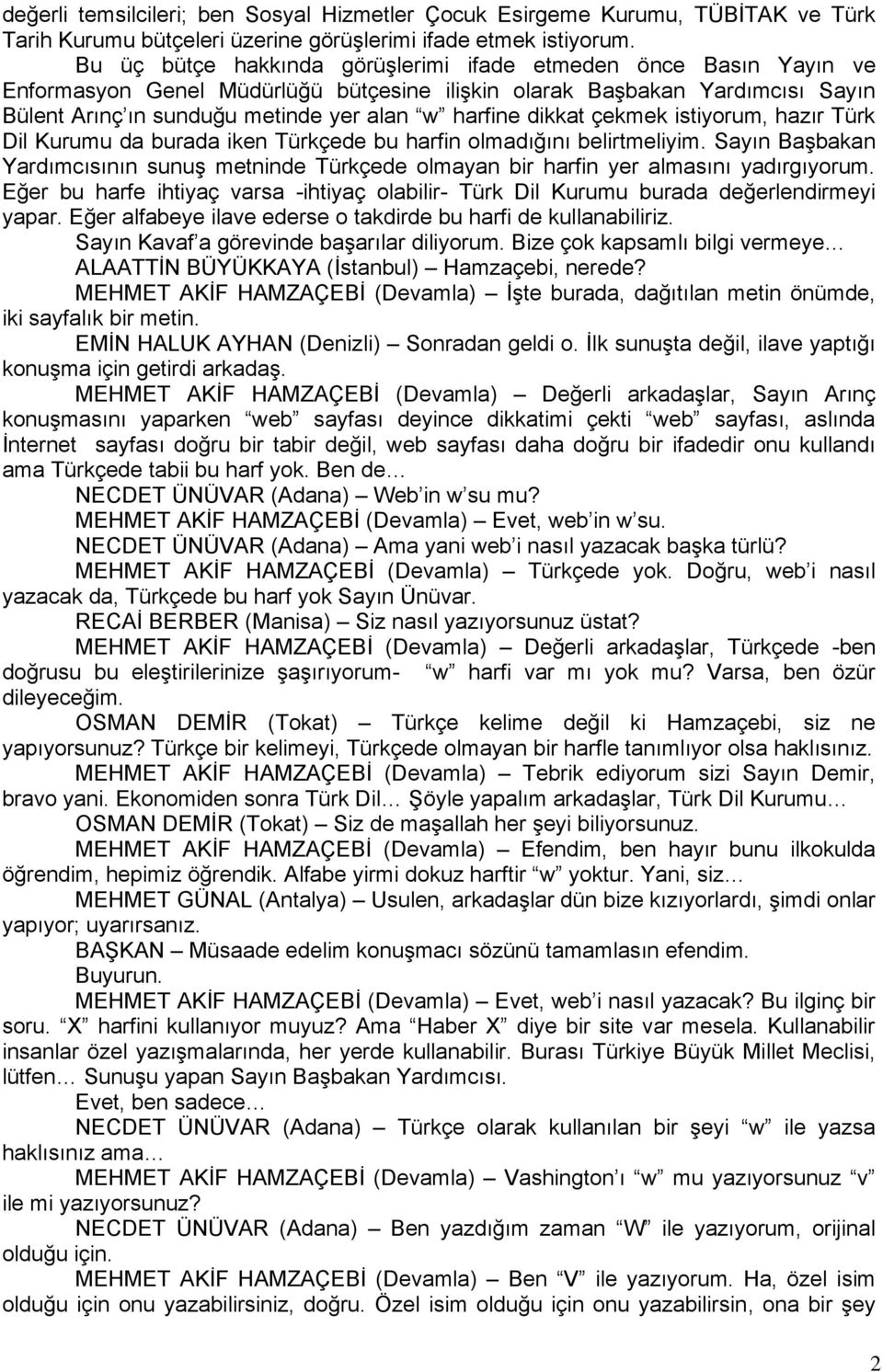 dikkat çekmek istiyorum, hazır Türk Dil Kurumu da burada iken Türkçede bu harfin olmadığını belirtmeliyim.