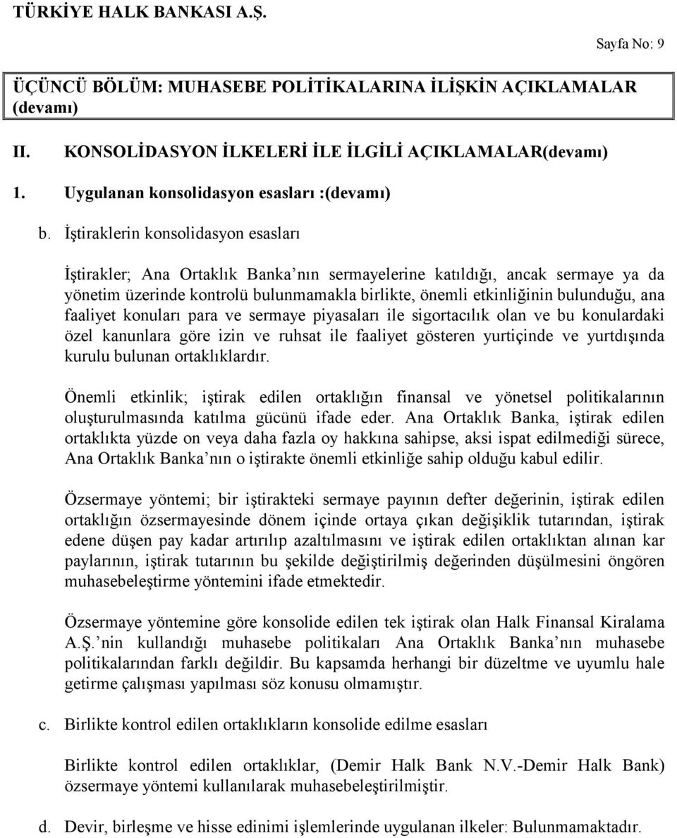 faaliyet konuları para ve sermaye piyasaları ile sigortacılık olan ve bu konulardaki özel kanunlara göre izin ve ruhsat ile faaliyet gösteren yurtiçinde ve yurtdışında kurulu bulunan ortaklıklardır.