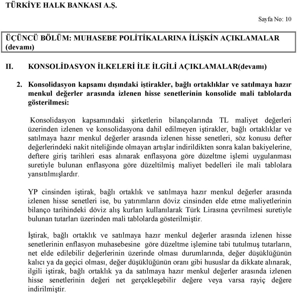 şirketlerin bilançolarında TL maliyet değerleri üzerinden izlenen ve konsolidasyona dahil edilmeyen iştirakler, bağlı ortaklıklar ve satılmaya hazır menkul değerler arasında izlenen hisse senetleri,