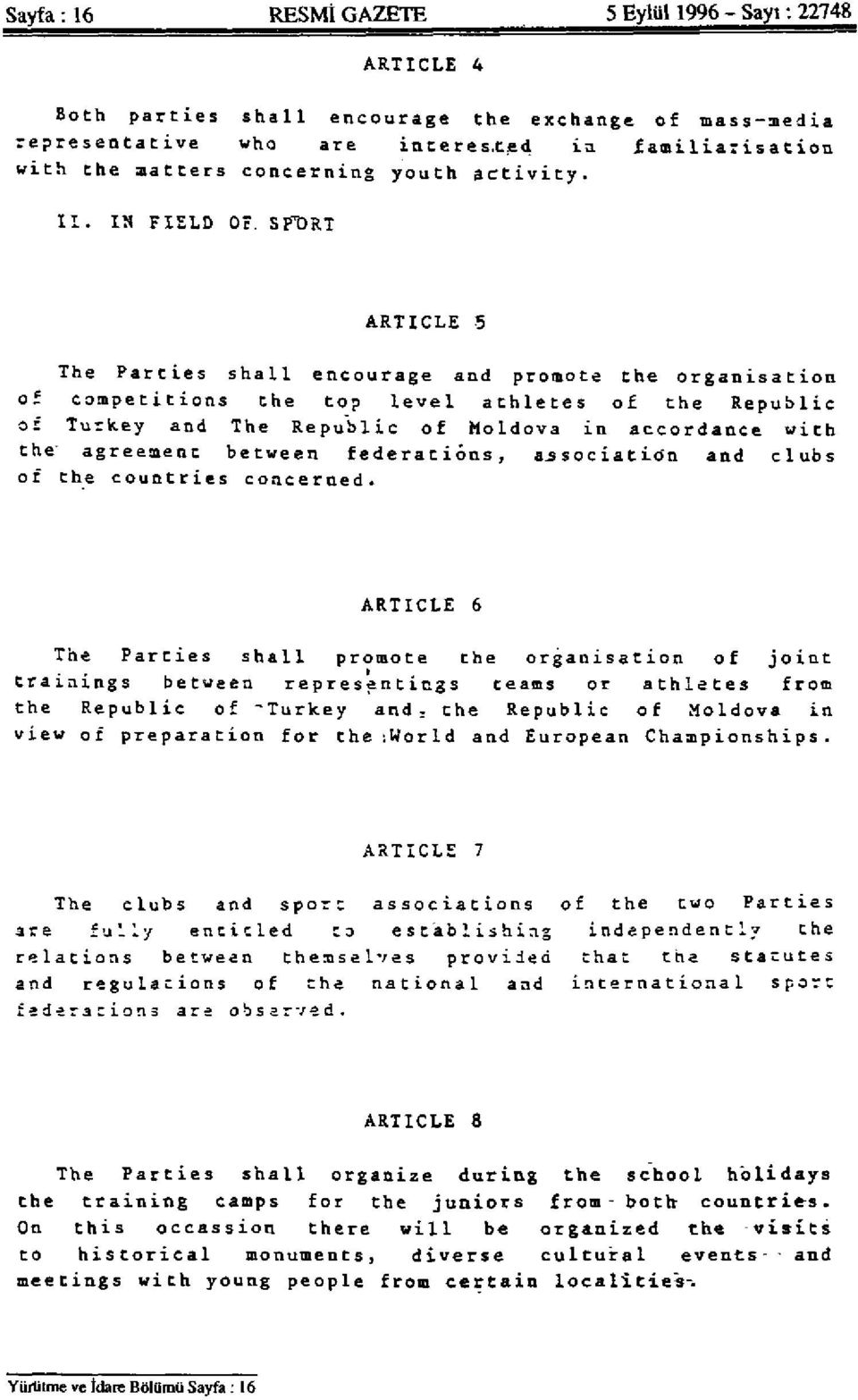 SPURT ARTICLE 5 The Parties shall encourage and promote the organisation of competitions the top level athletes of the Republic or Turkey and The Republic of Moldova in accordance with the' agreement