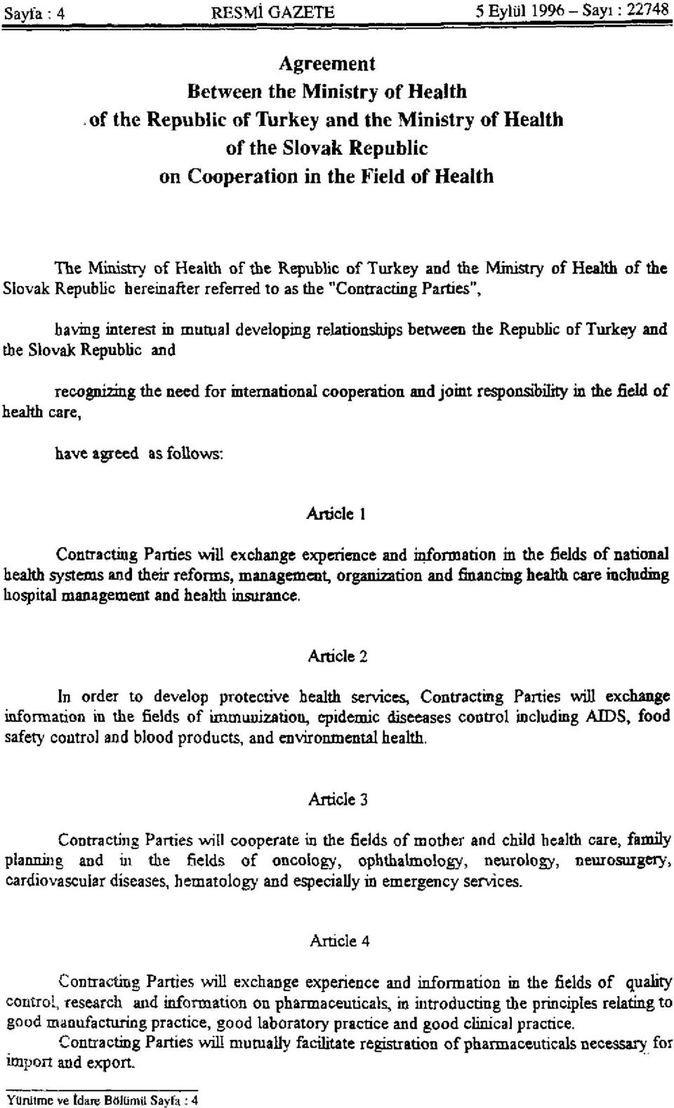 Slovak Republic hereinafter referred to as the "Contracting Parties", having interest in mutual developing relationships between the Republic of Turkey and the Slovak Republic and recognizing the